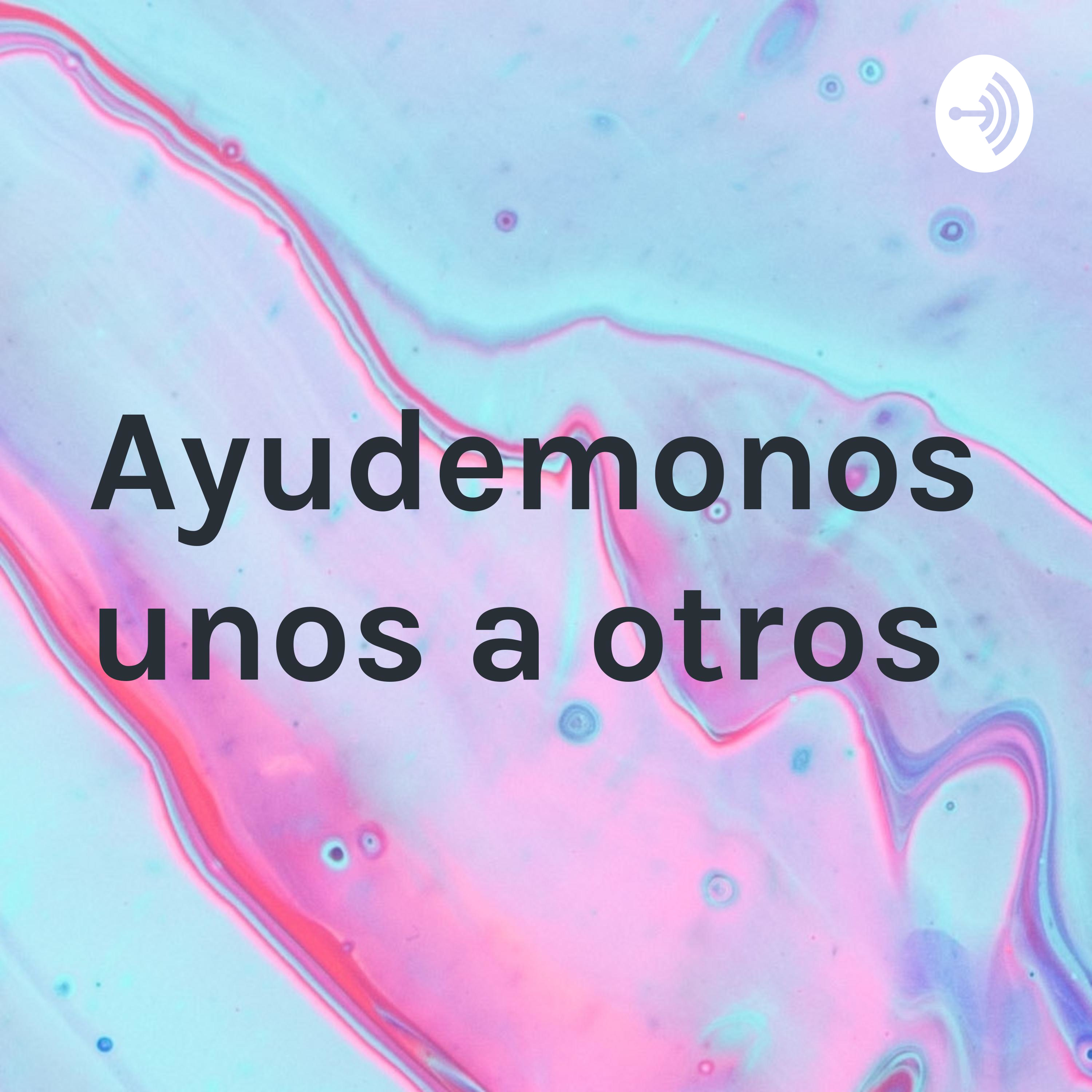 Ayudemonos unos a otros 