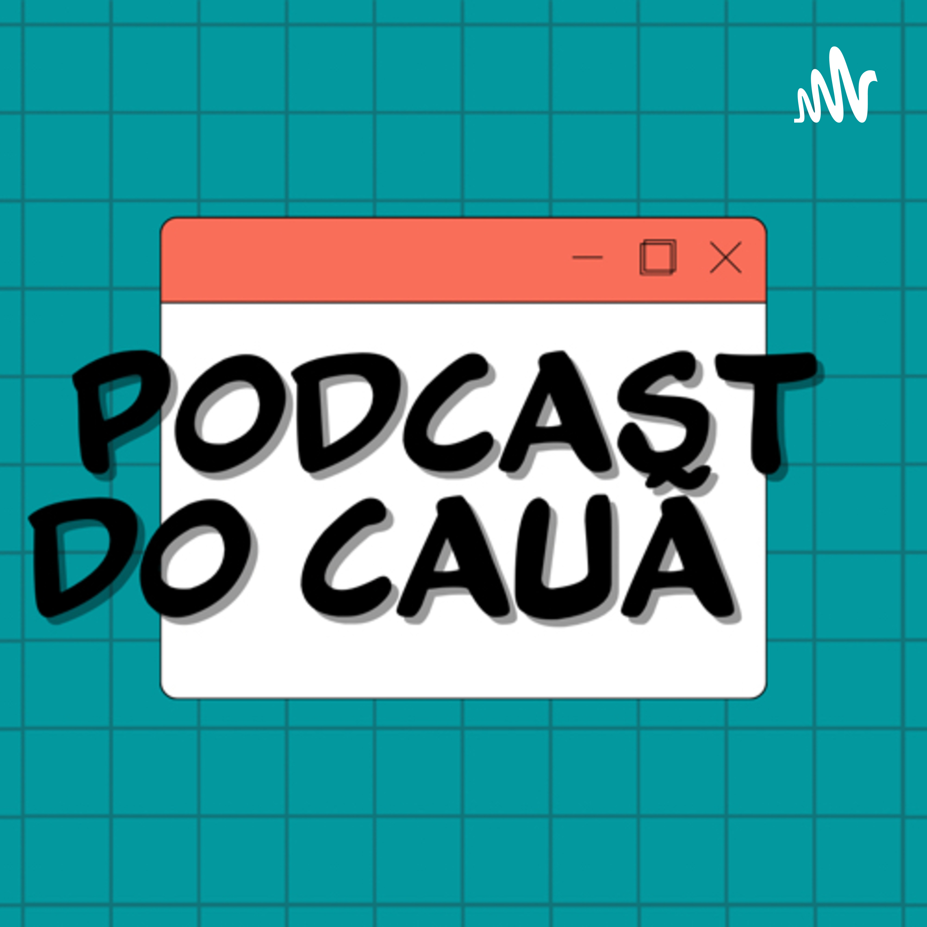 Podcast do Cauæ