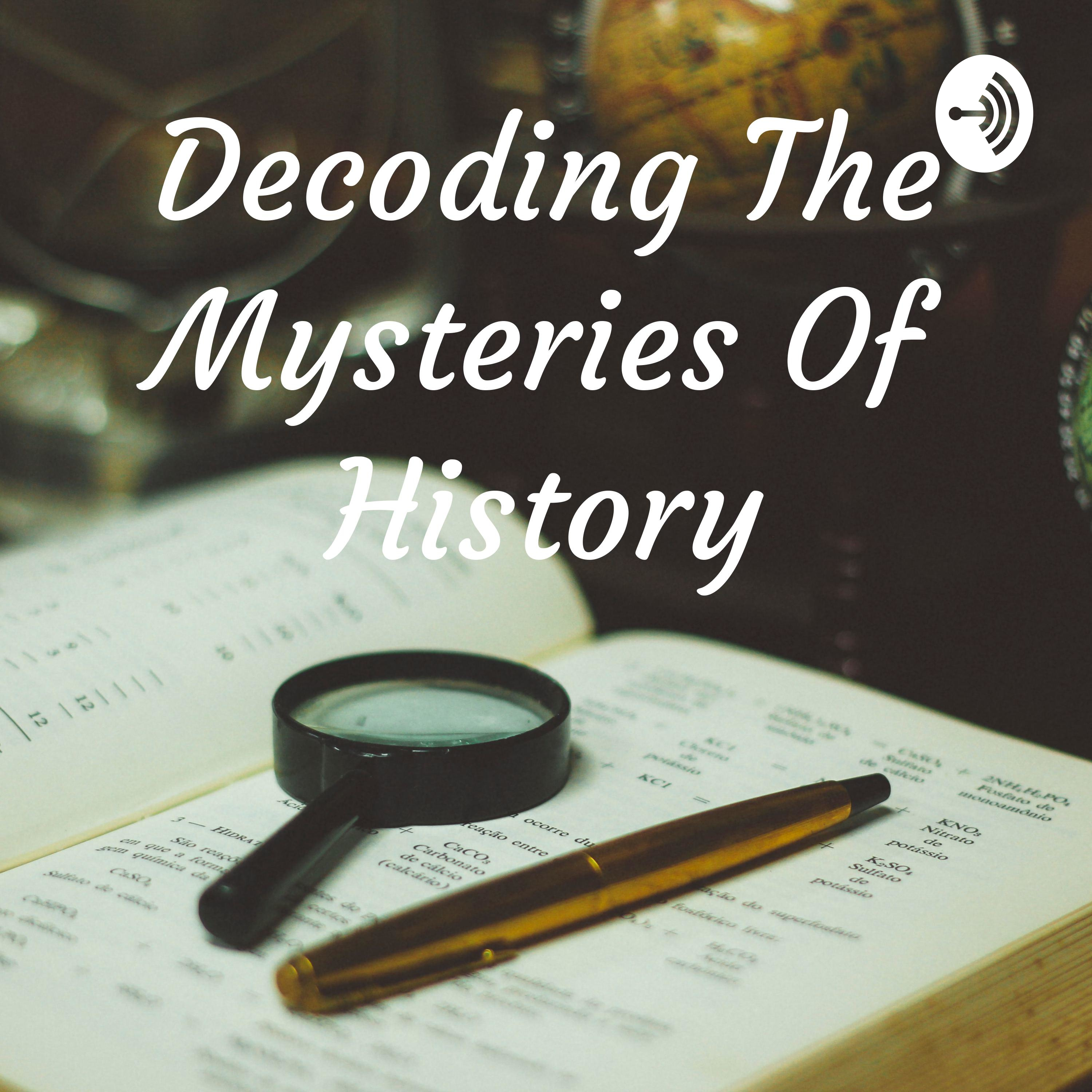 Decoding The Mysteries Of History
