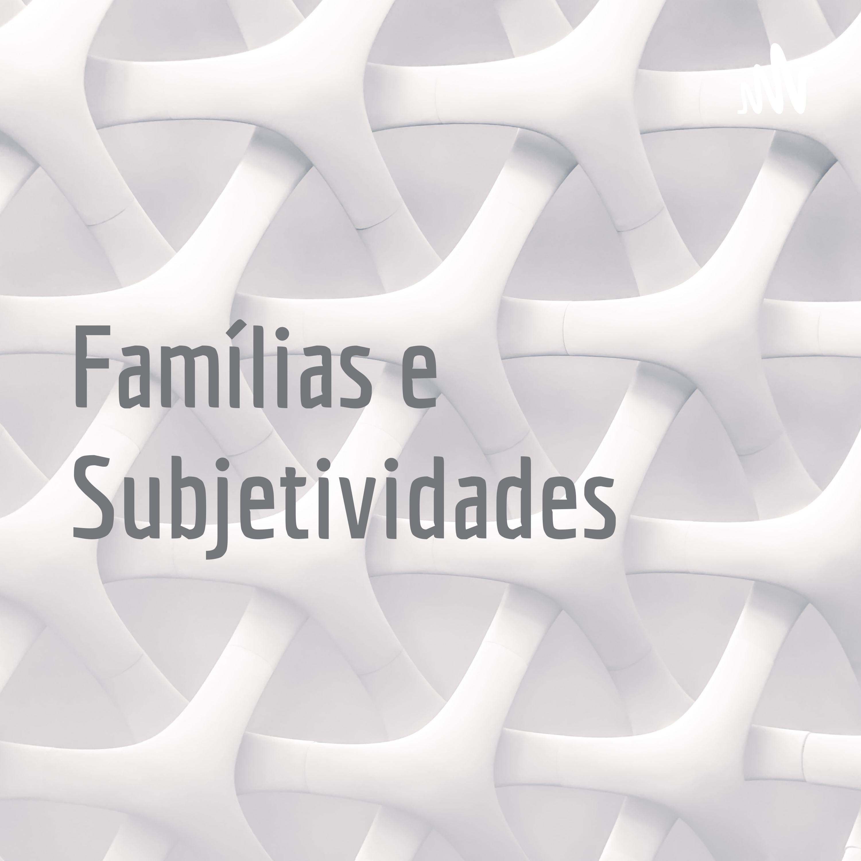 Famílias e Subjetividades