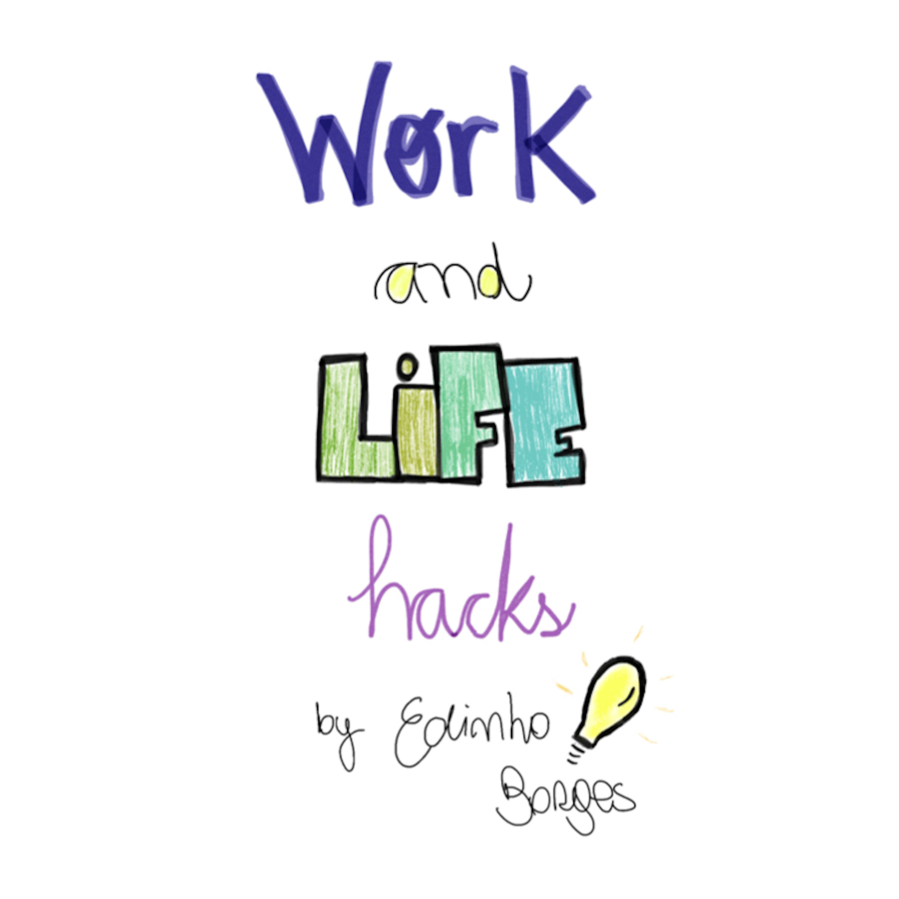 Work and Life Hacks by Edinho Borges