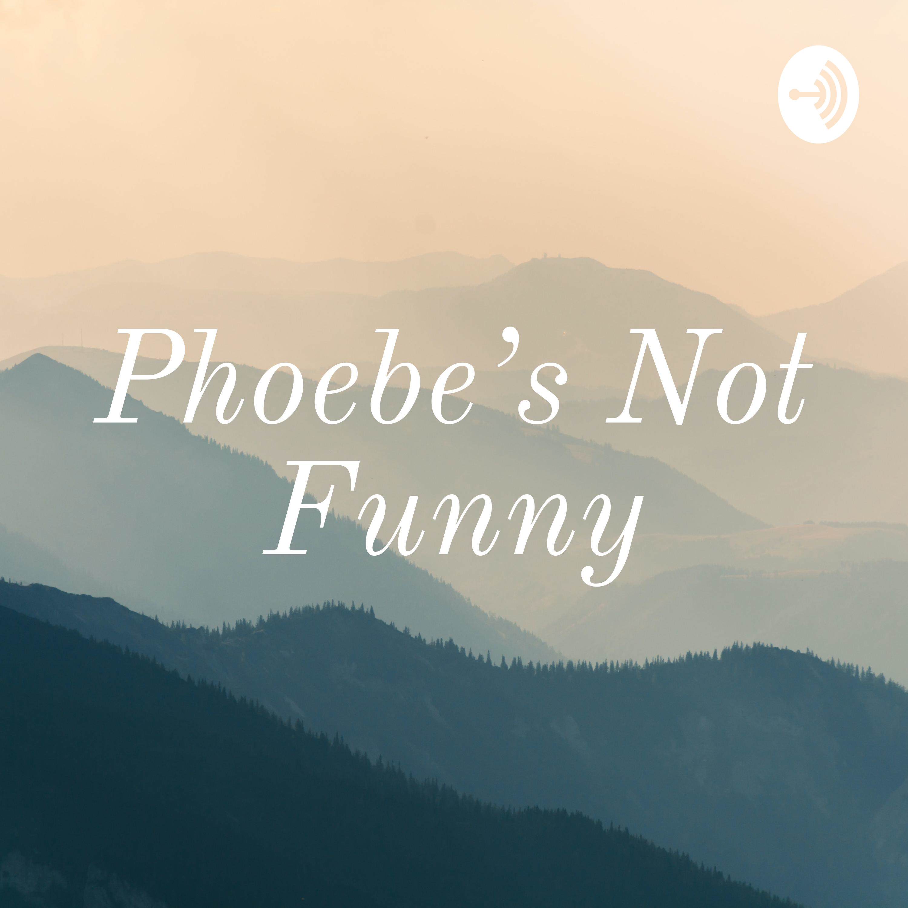 Phoebe's Not Funny