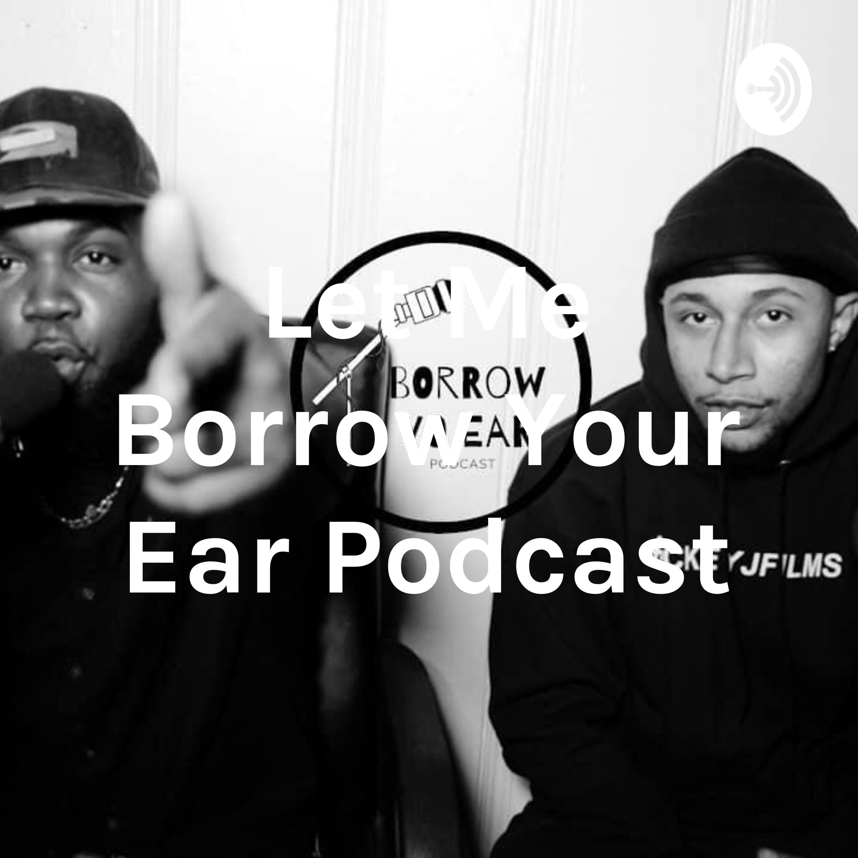 Let Me Borrow Your Ear Podcast podcast artwork