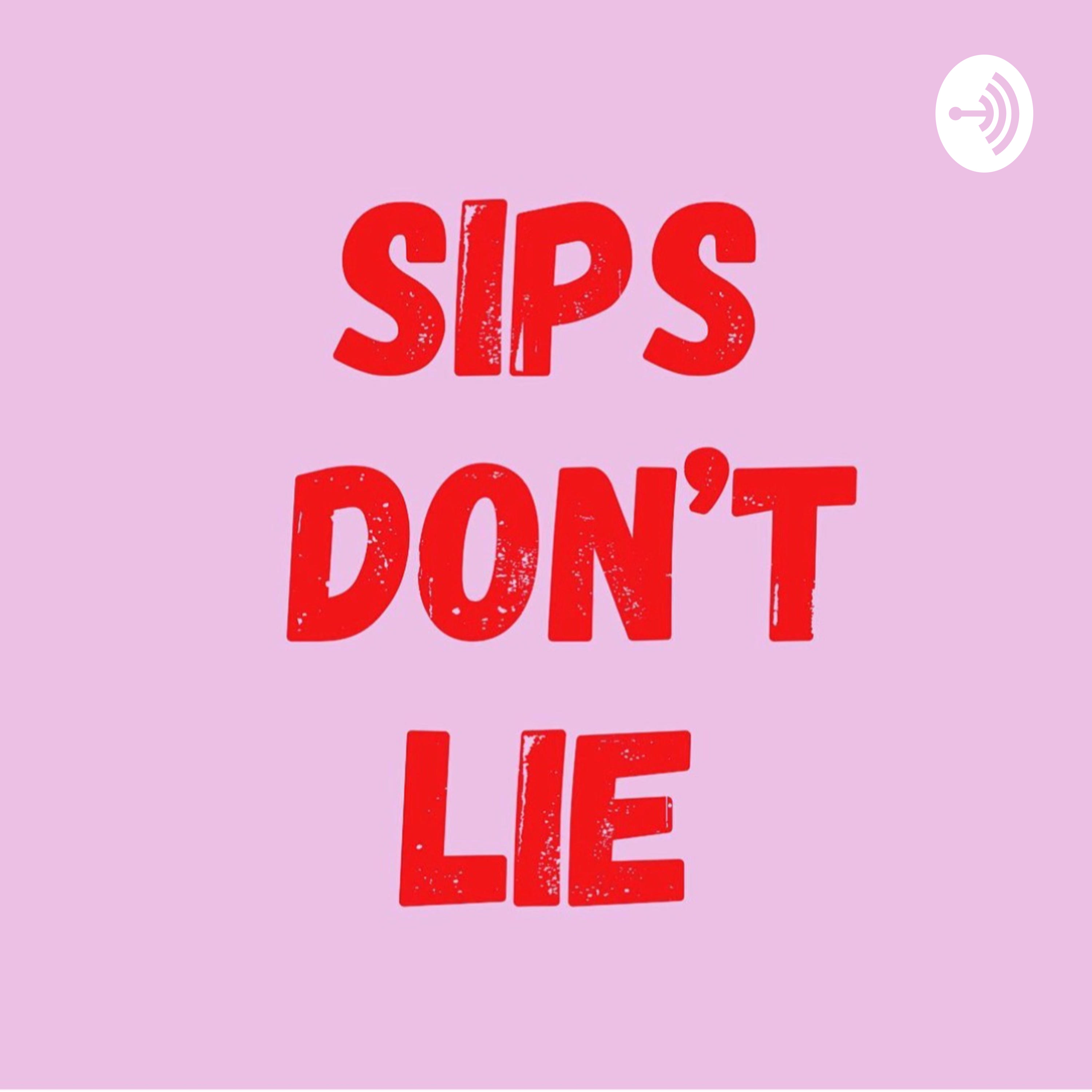 Sips Don\'t Lie Podcast