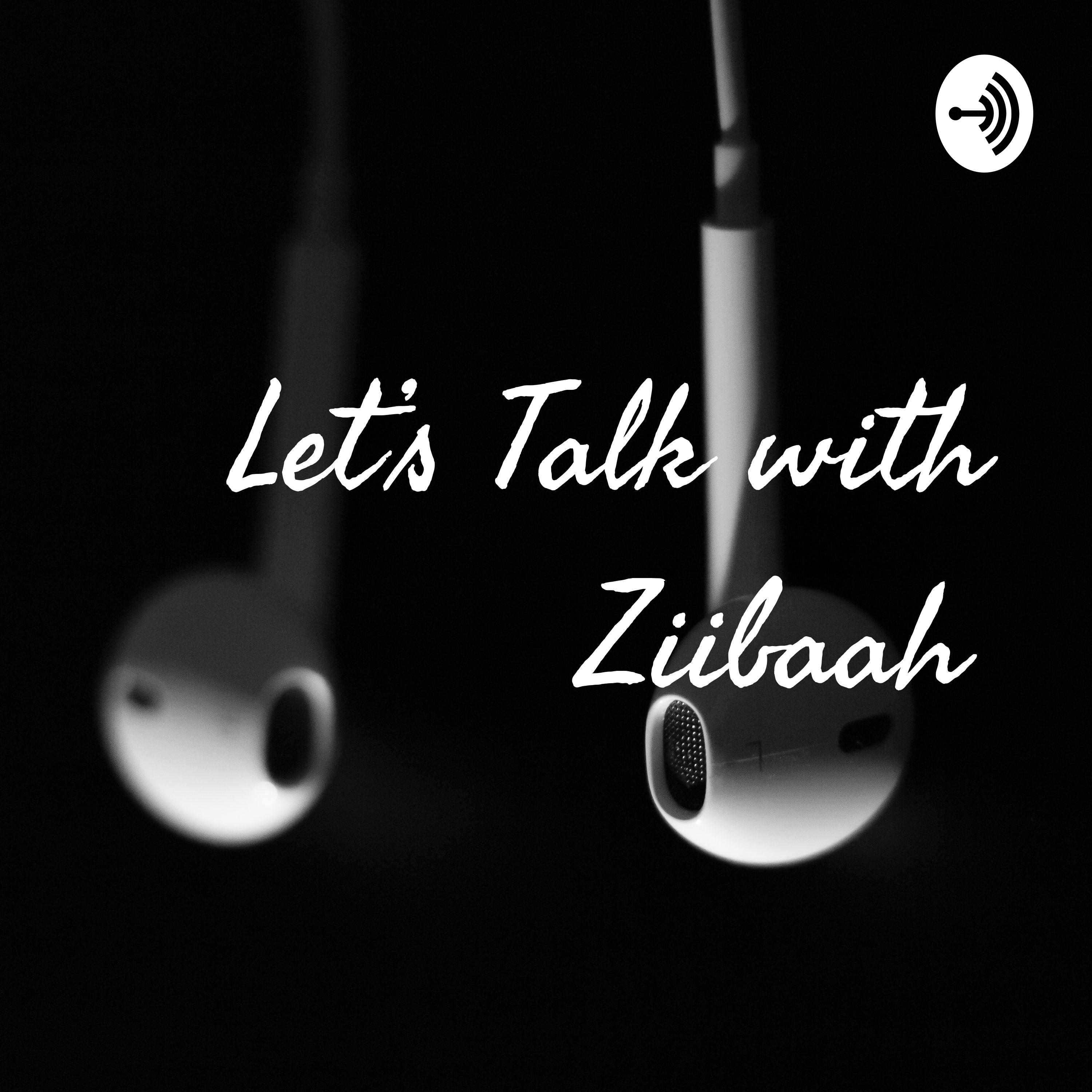 Let’s Talk with Ziibaah