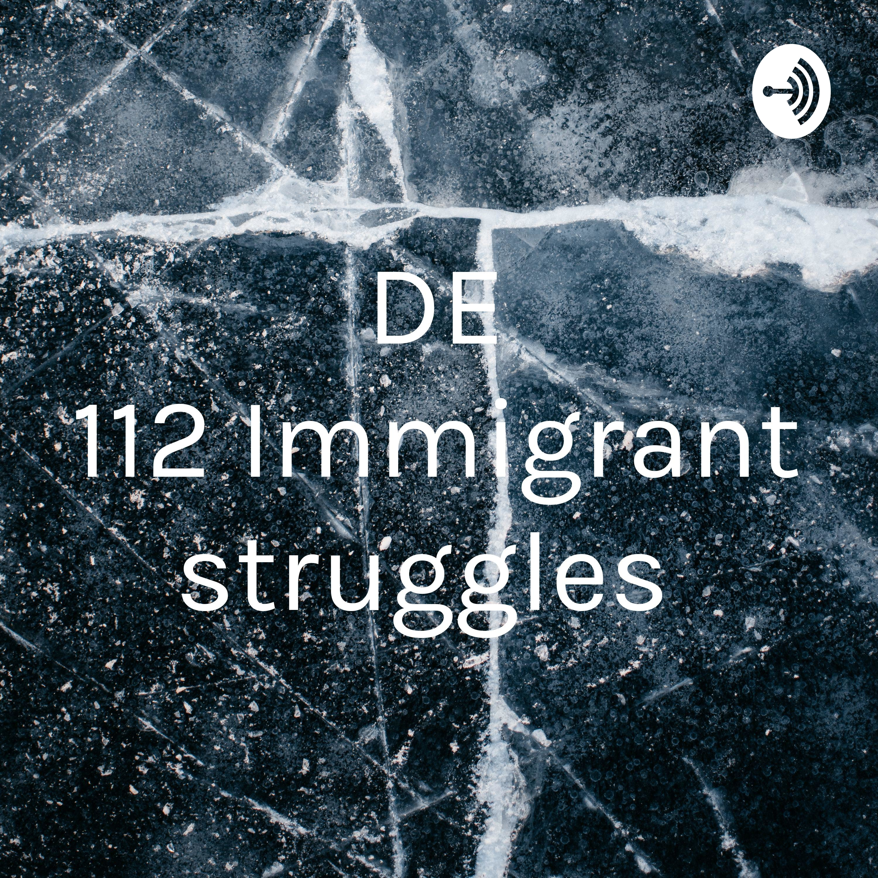 DE 112 Immigrant struggles 