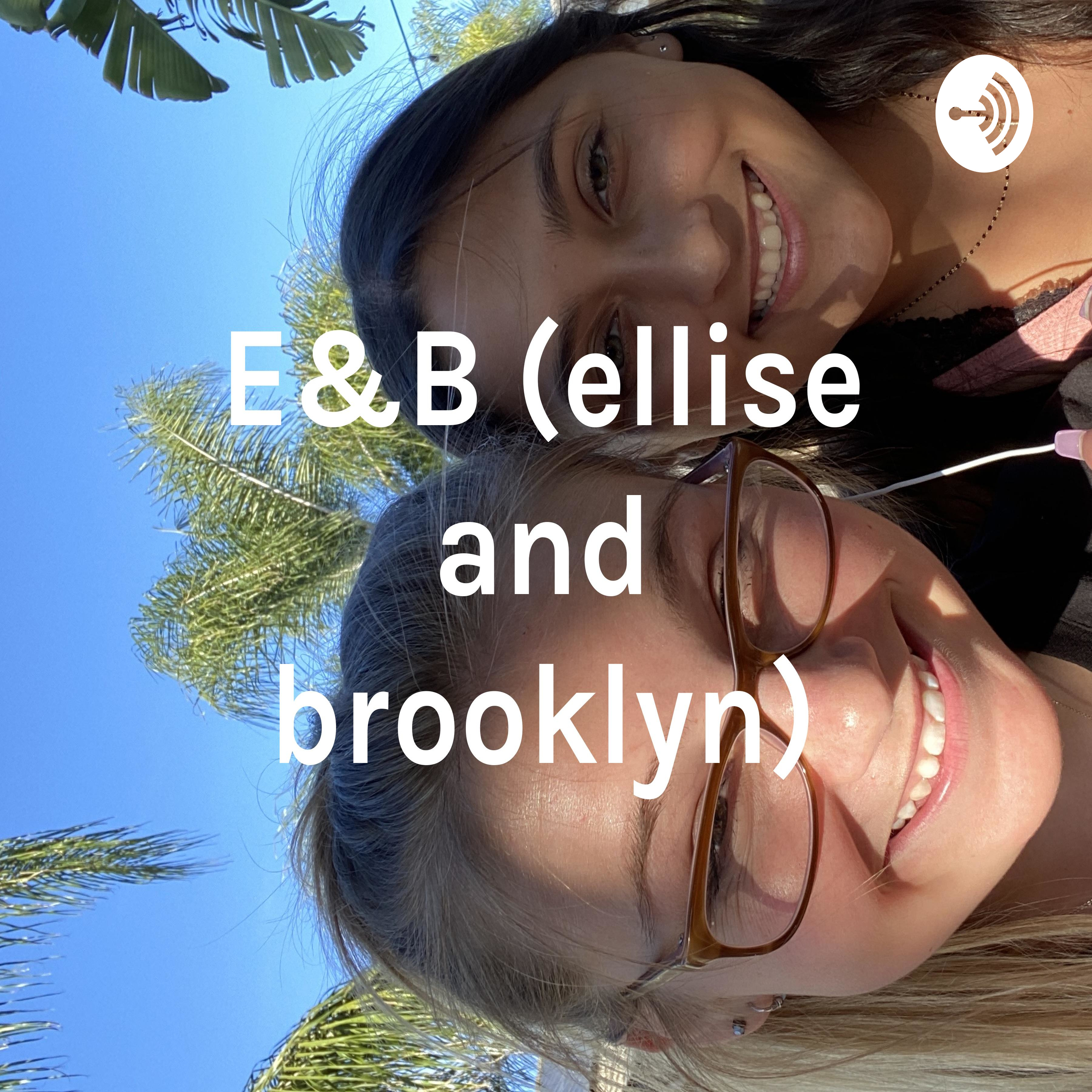 E&B (ellise and brooklyn)