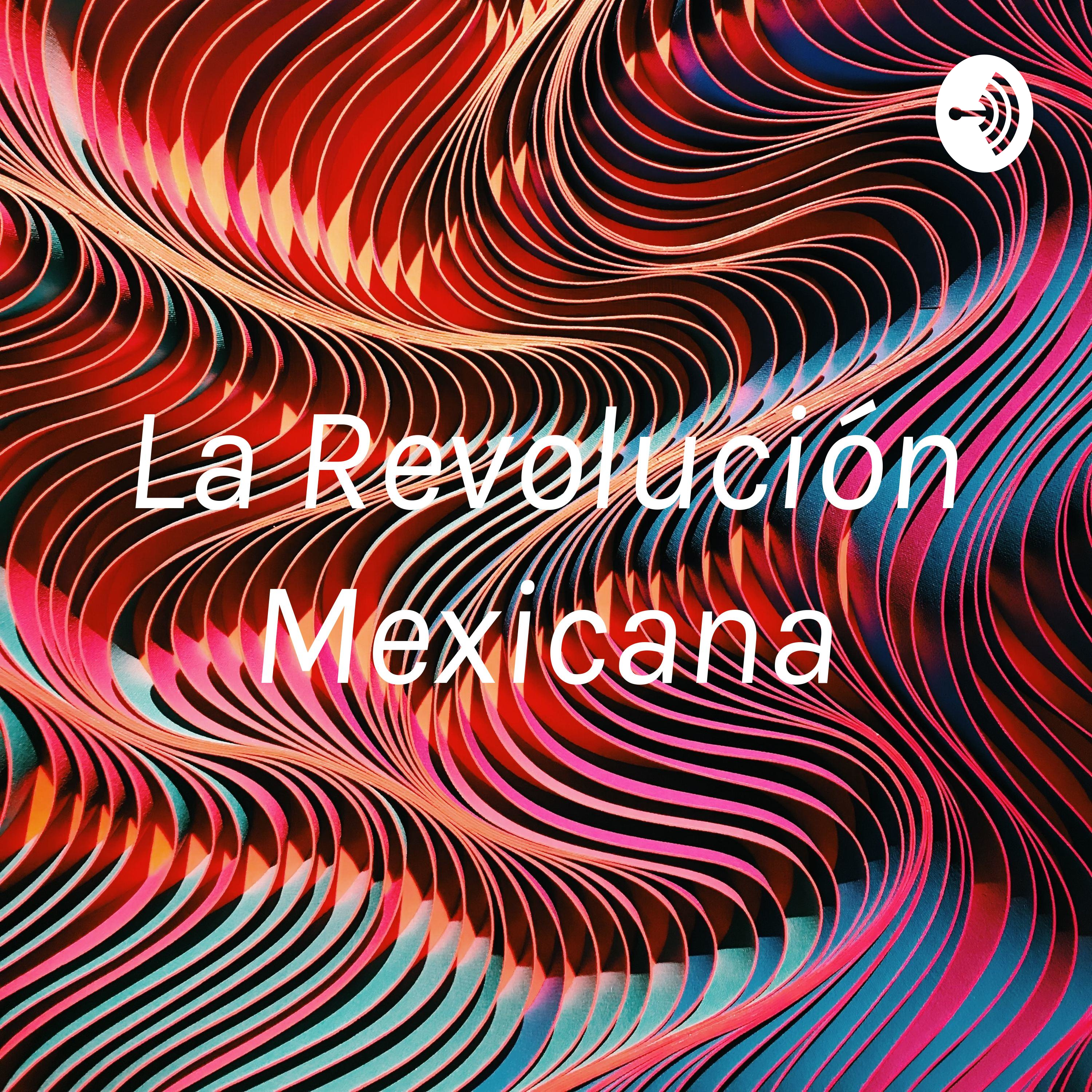 La Revolución Mexicana
