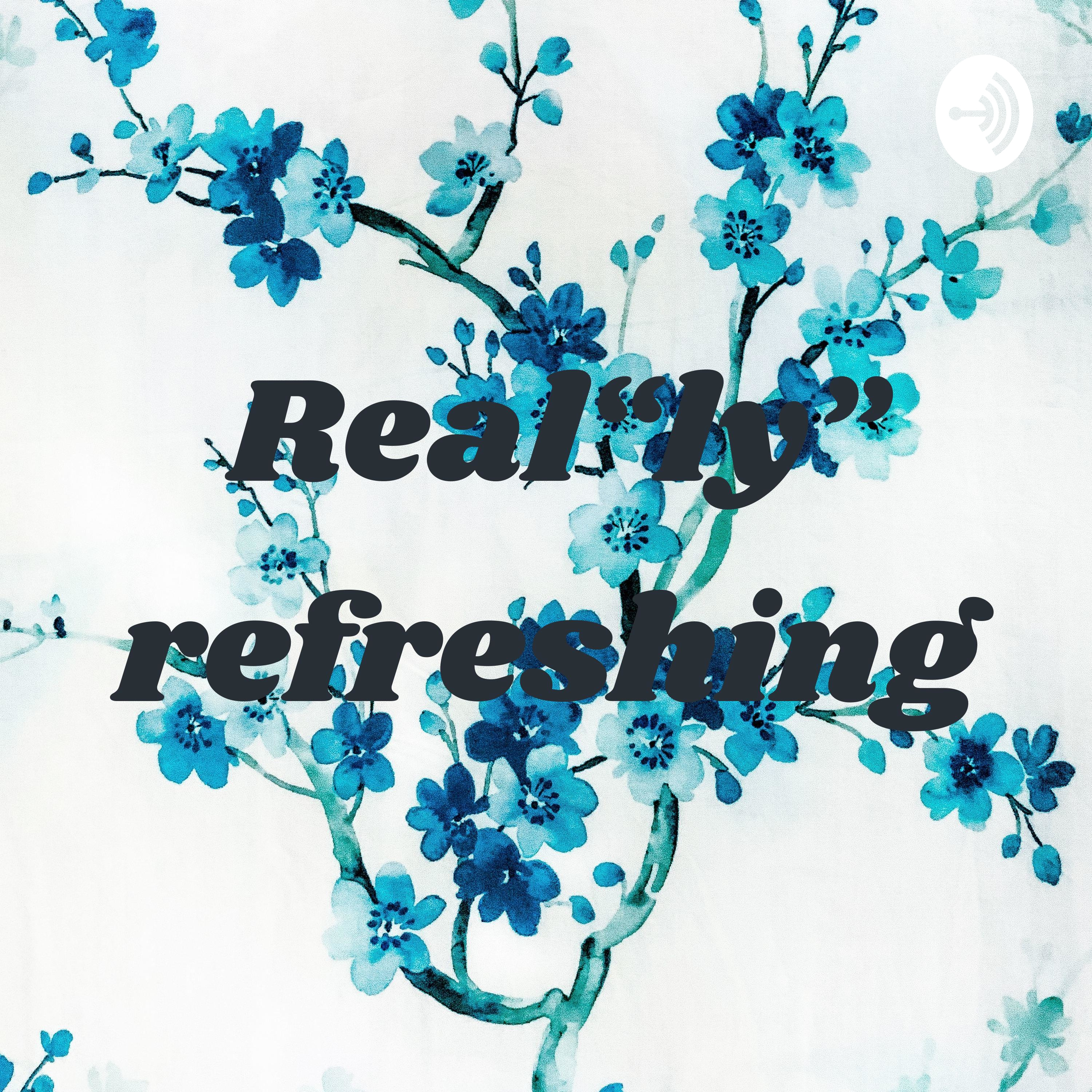 Real“ly” refreshing