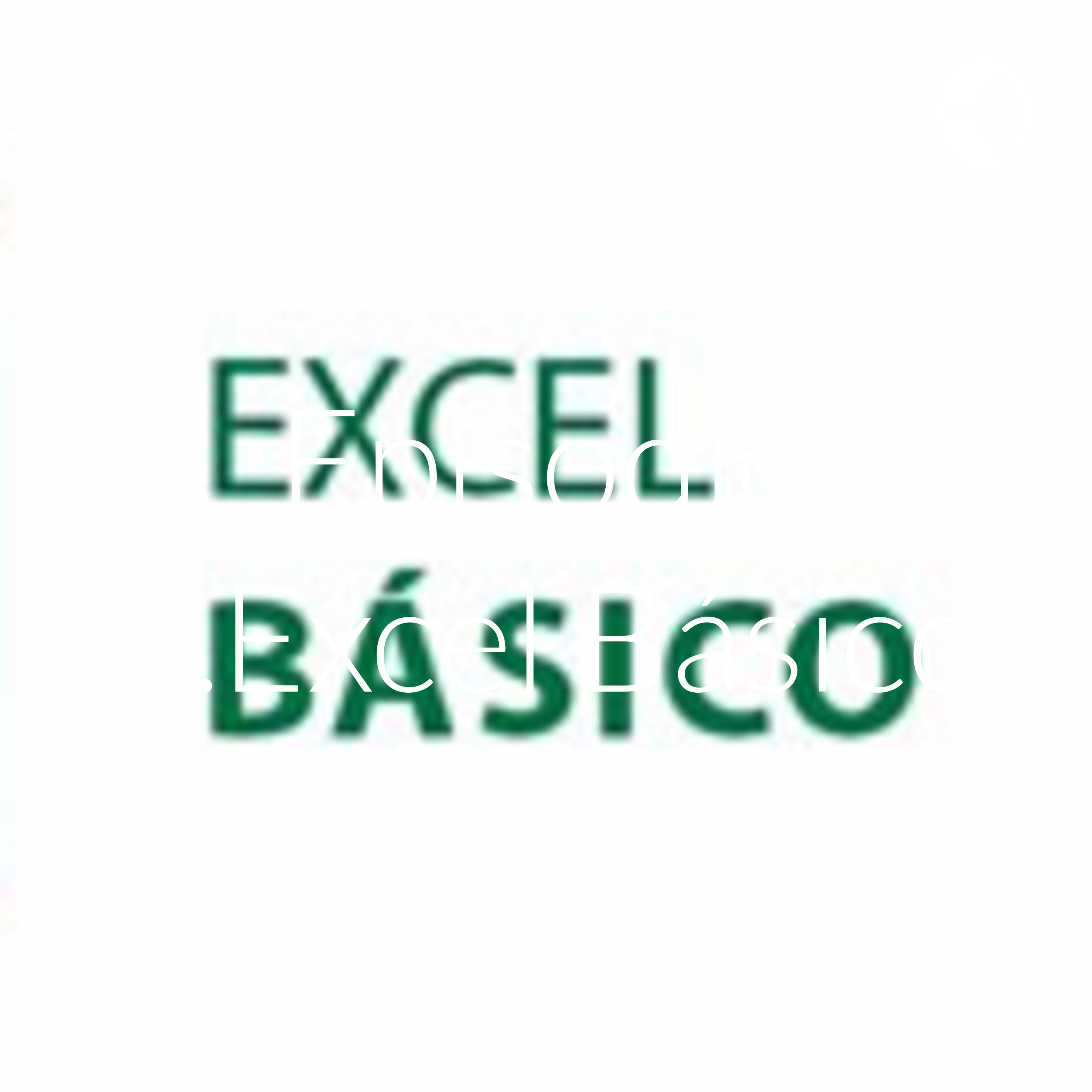 Episodio 1.Excel Básico