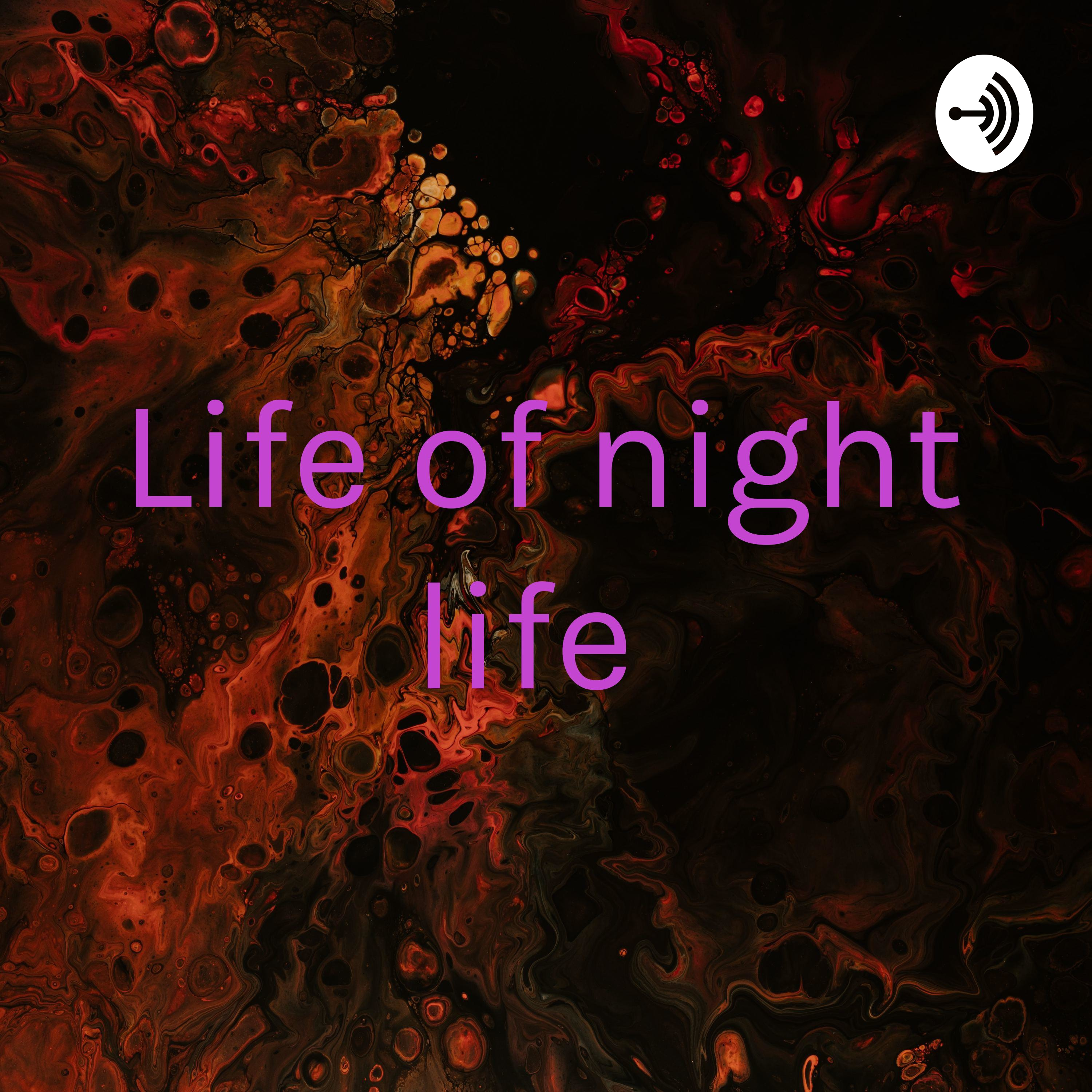 Life of night life 