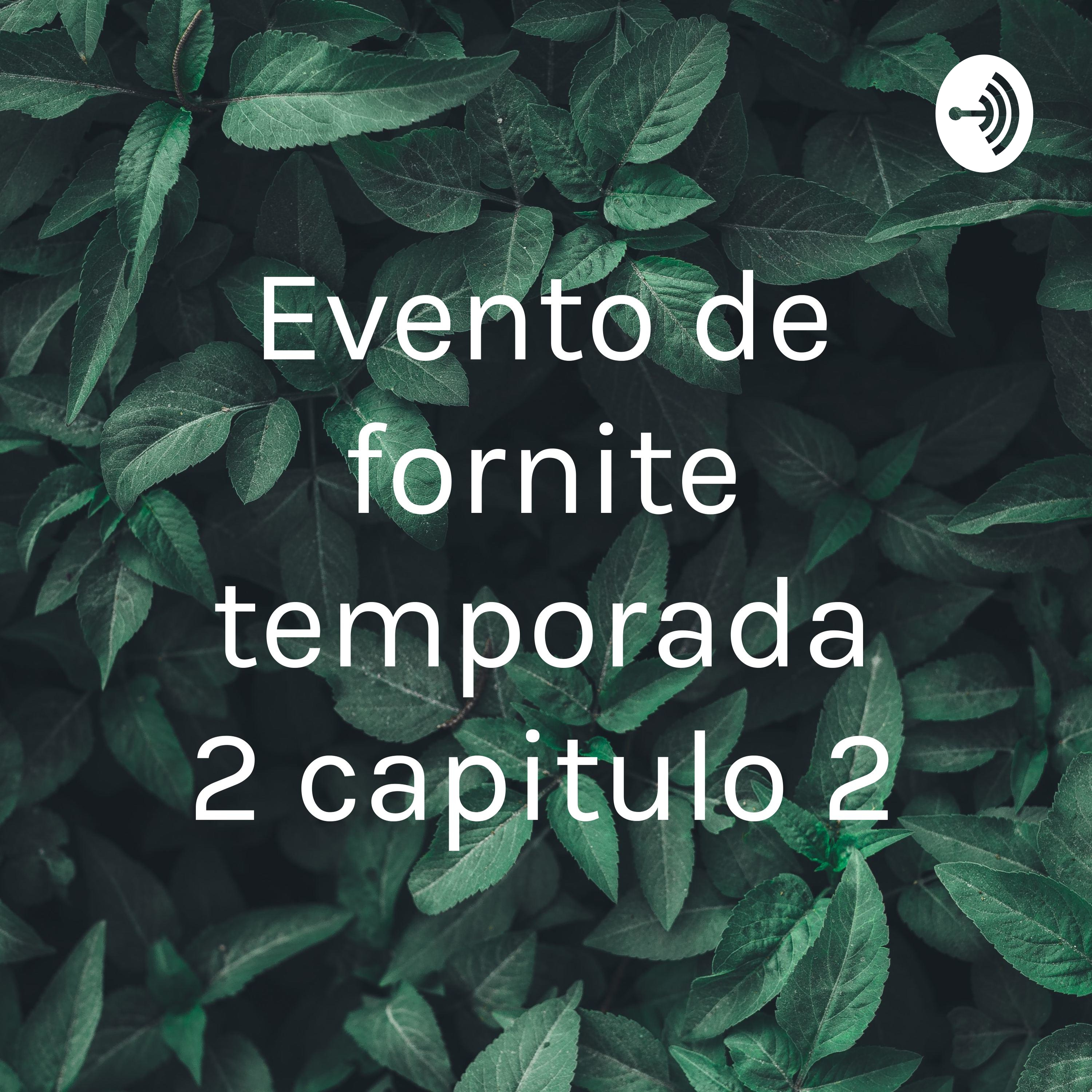 Evento de fornite temporada 2 capitulo 2
