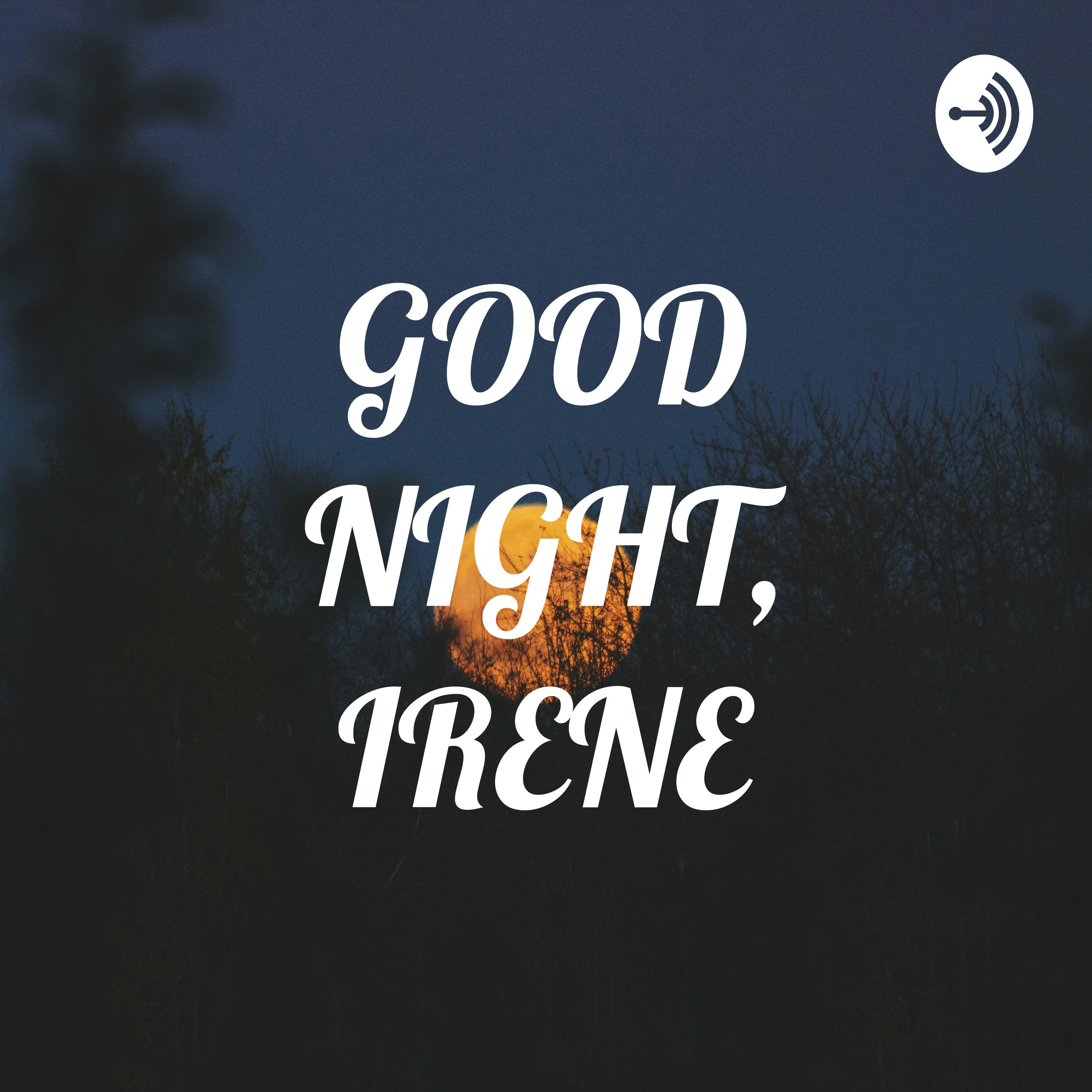 GOOD NIGHT, IRENE