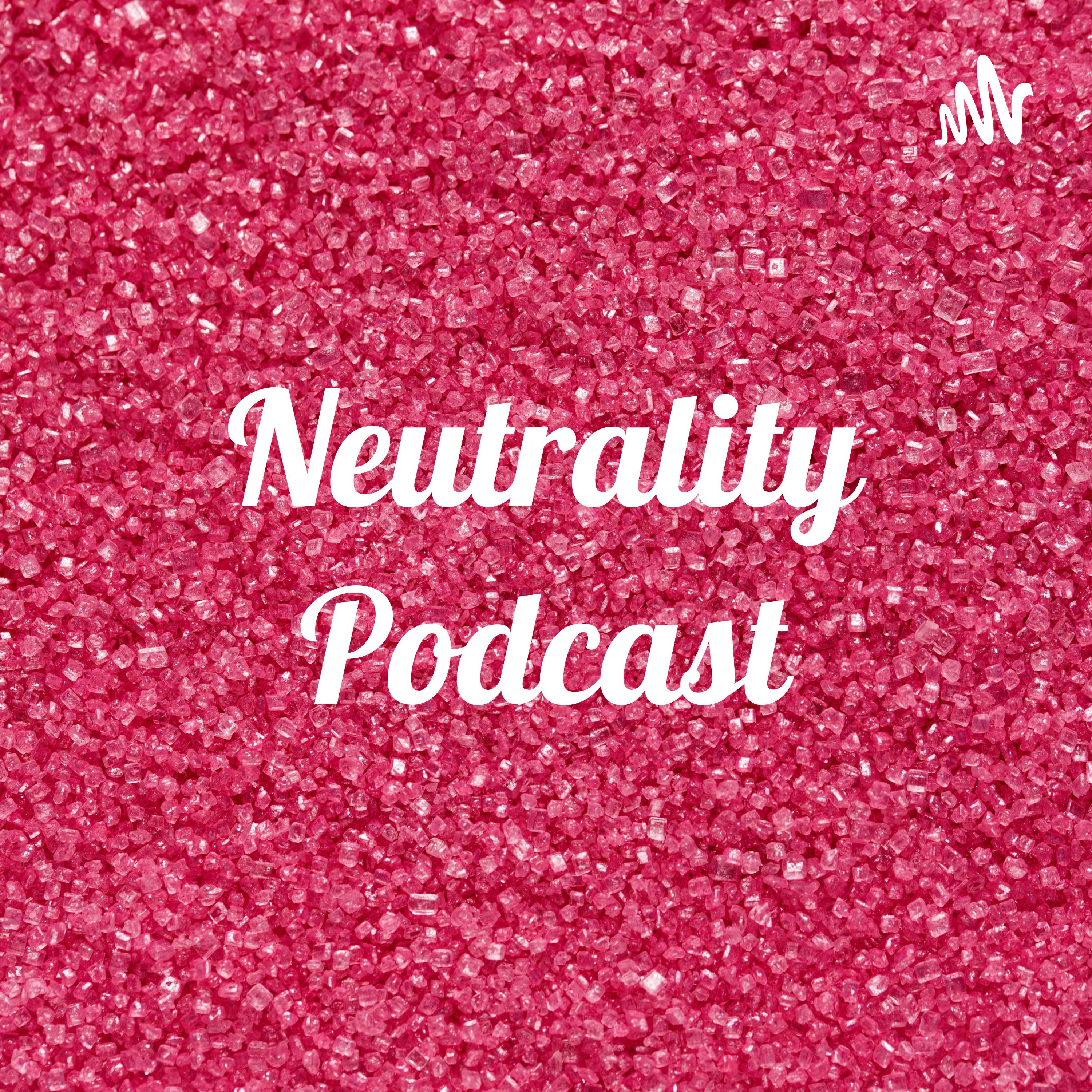 Neutrality Podcast
