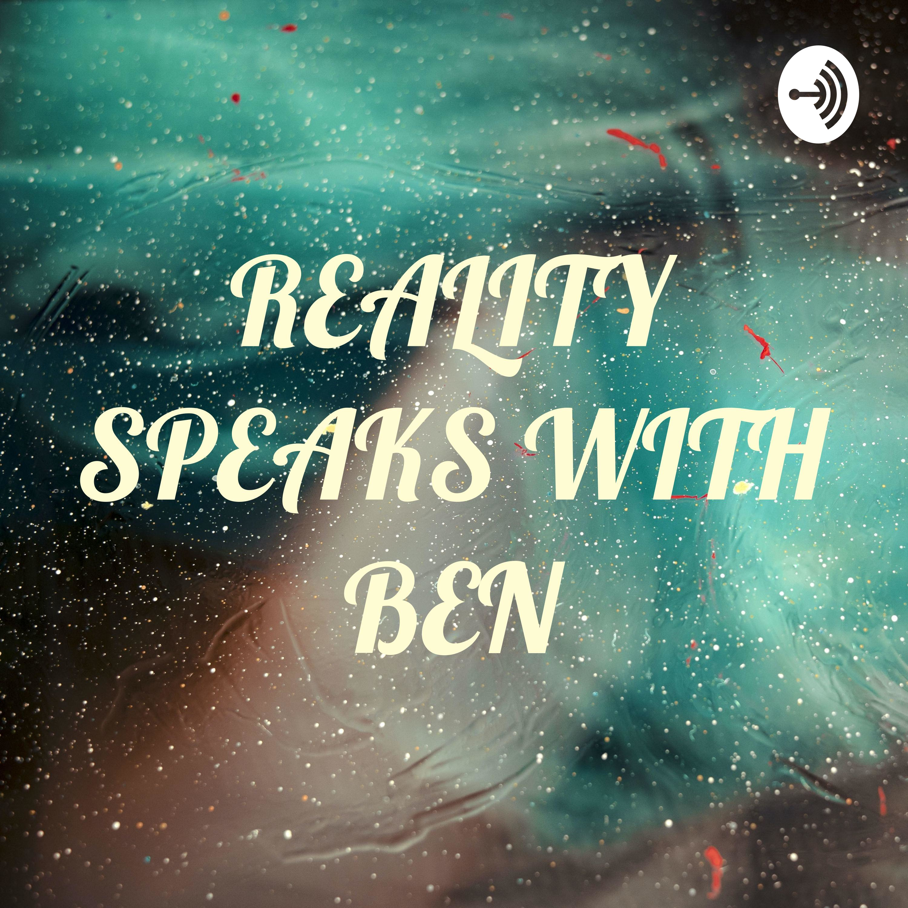 REALITY SPEAKS WITH BEN