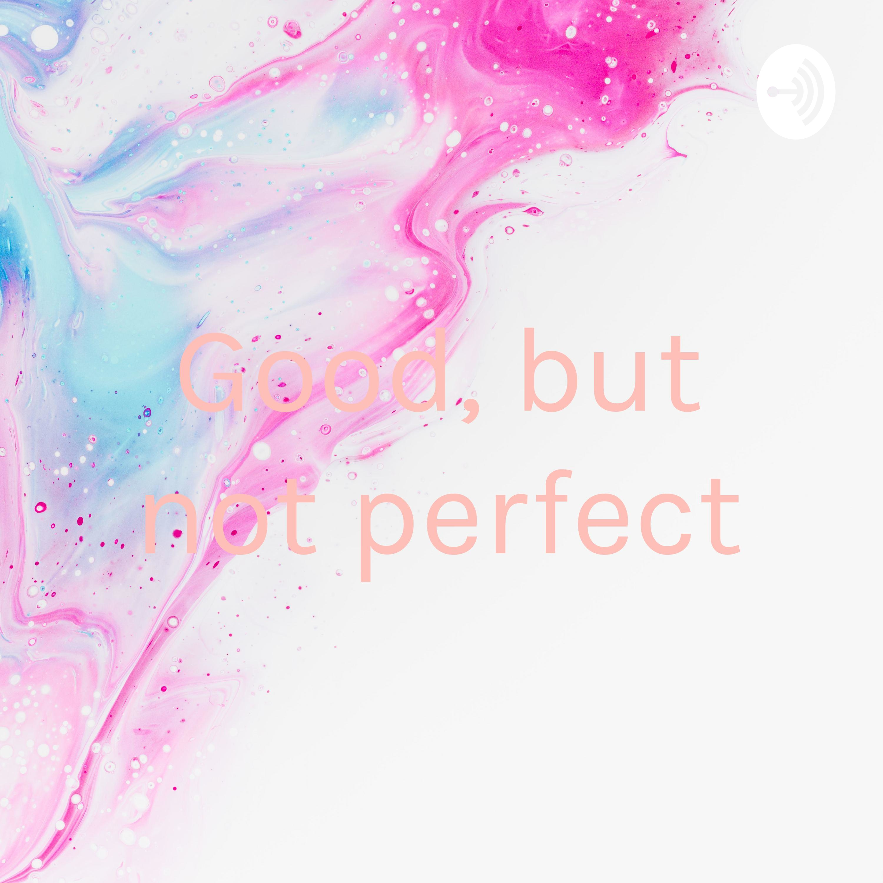 Good, but not perfect