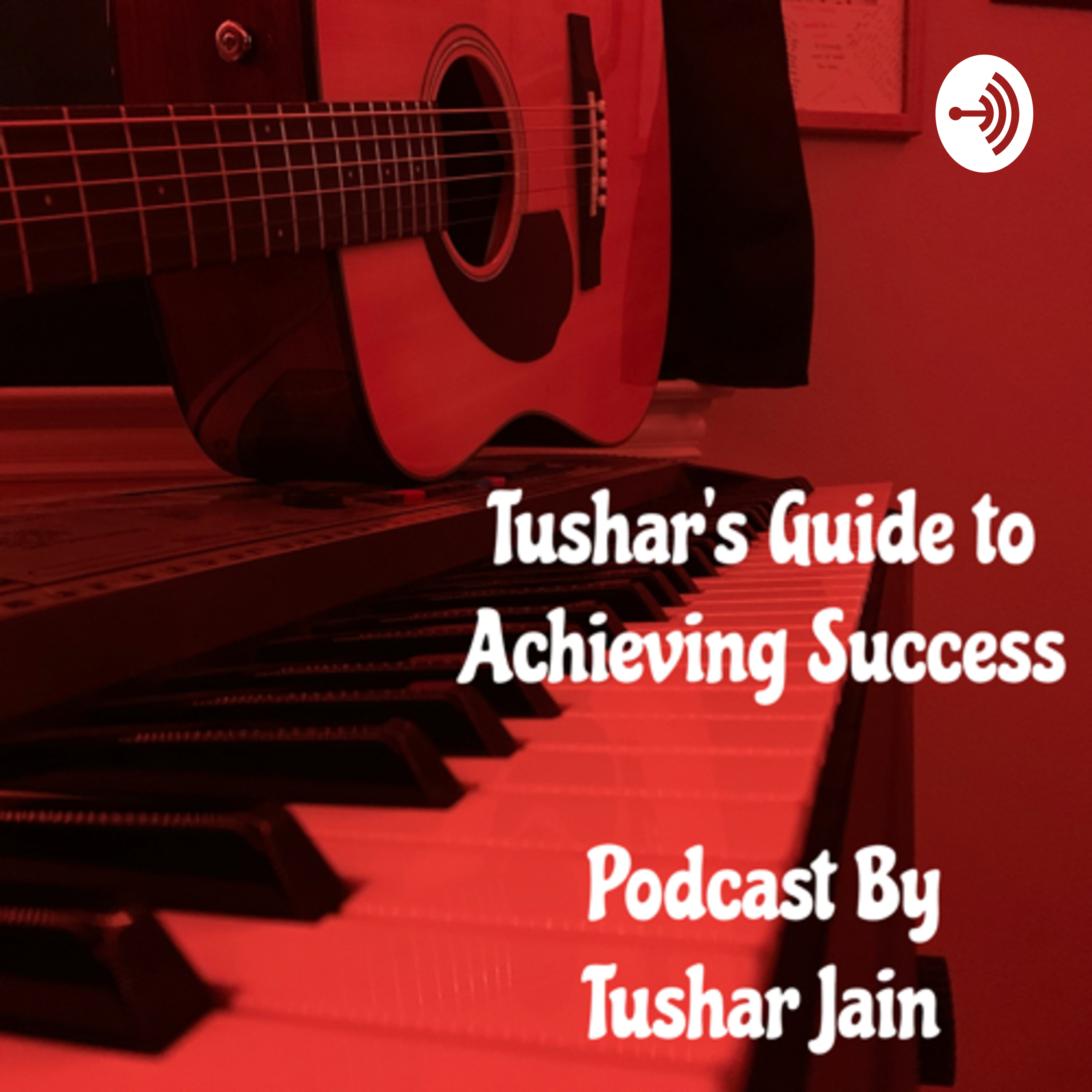 Tushar’s Guide to Achieving Success