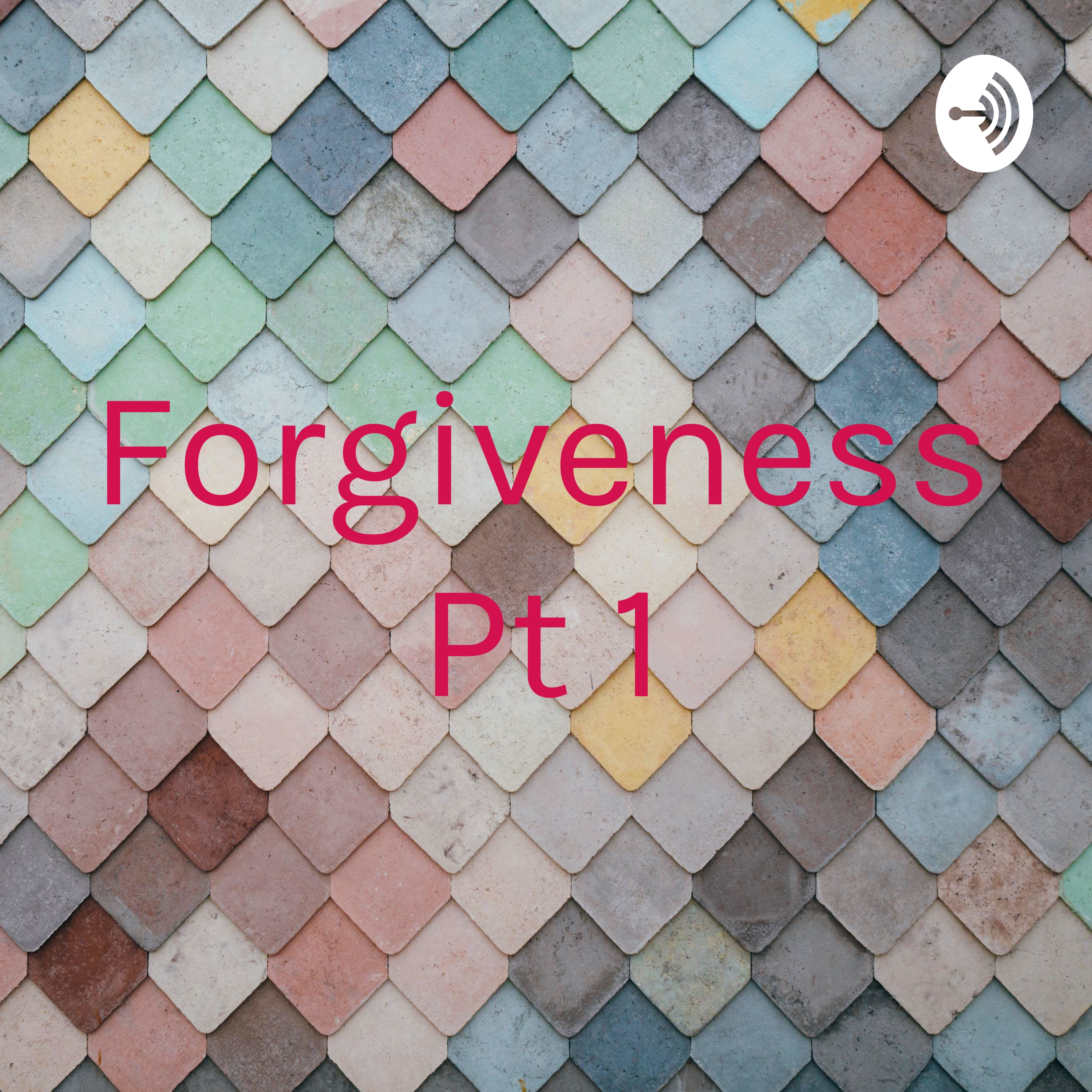 Forgiveness Pt 1