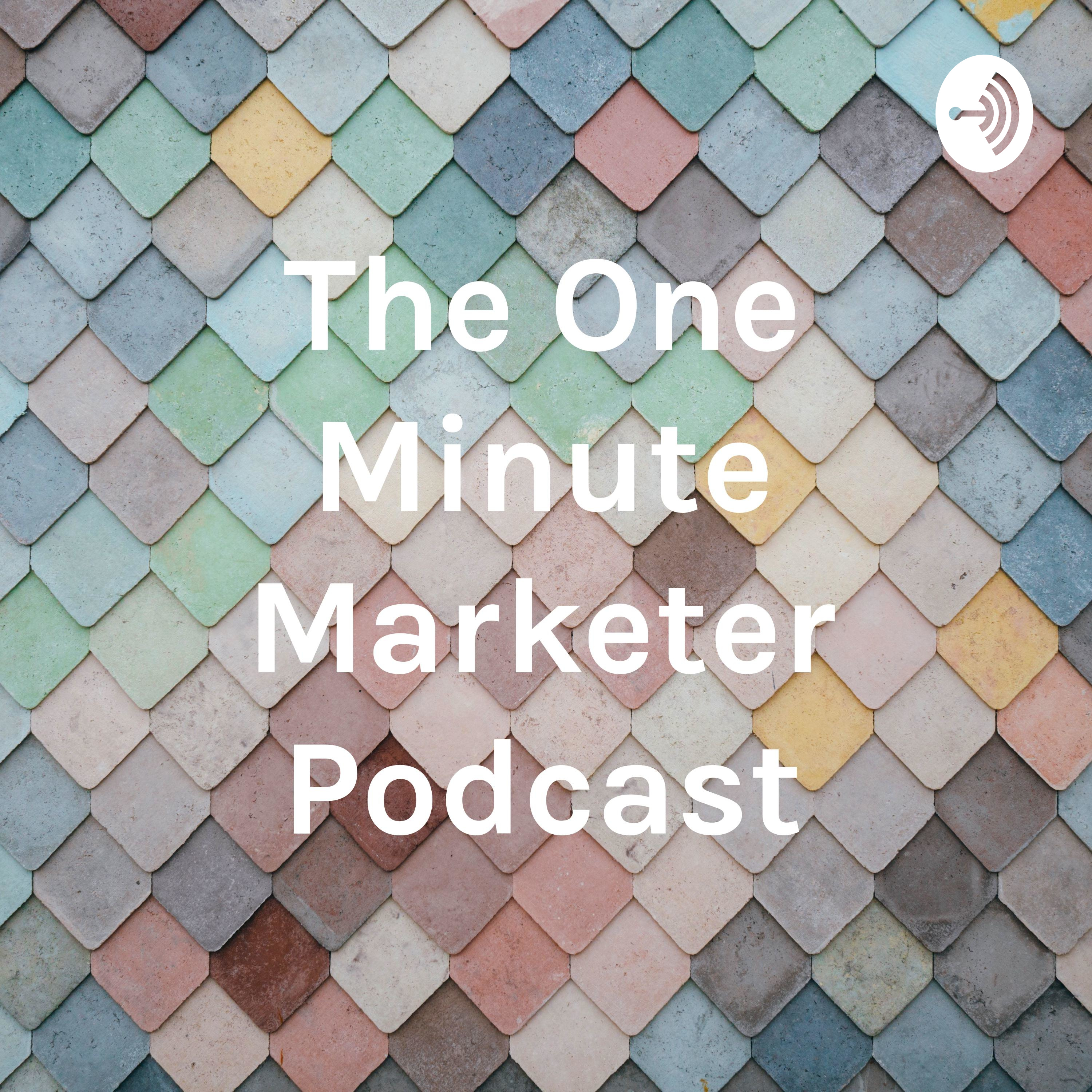 The One Minute Marketer Podcast