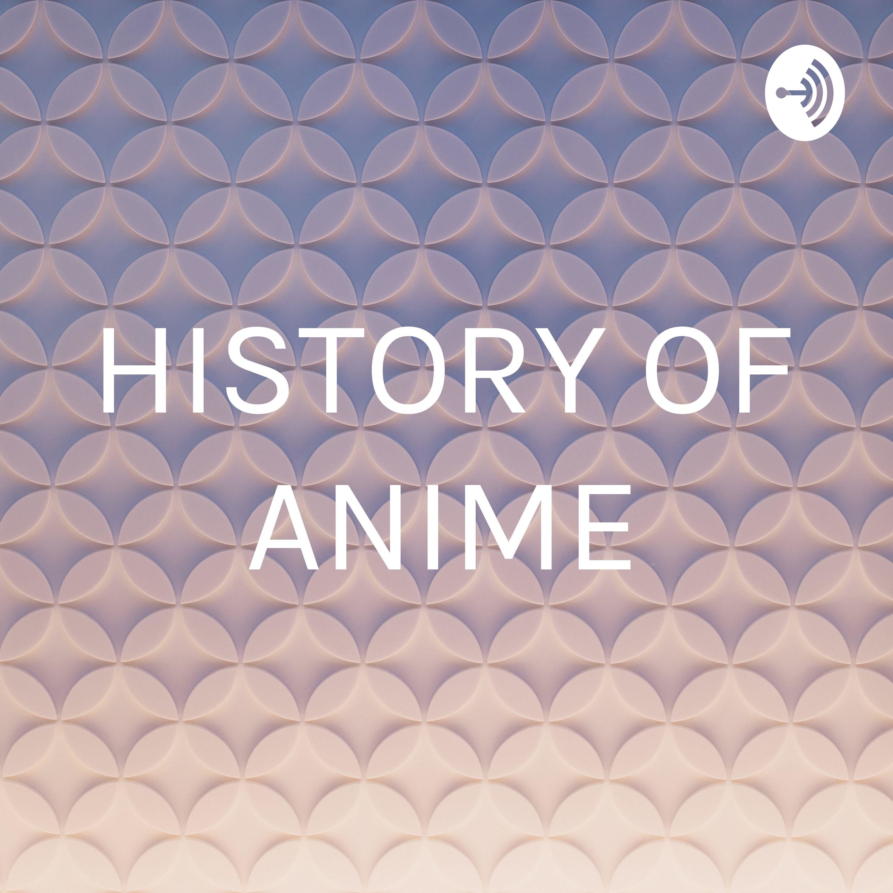HISTORY OF ANIME