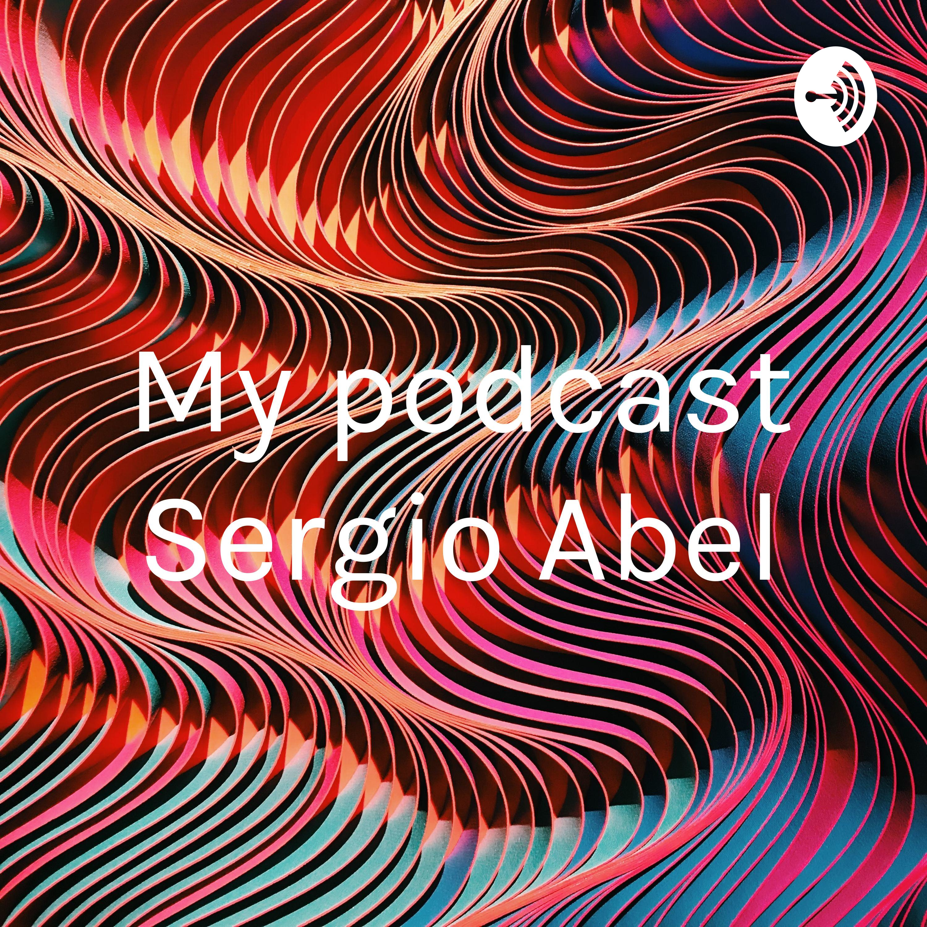 My podcast Sergio Abel