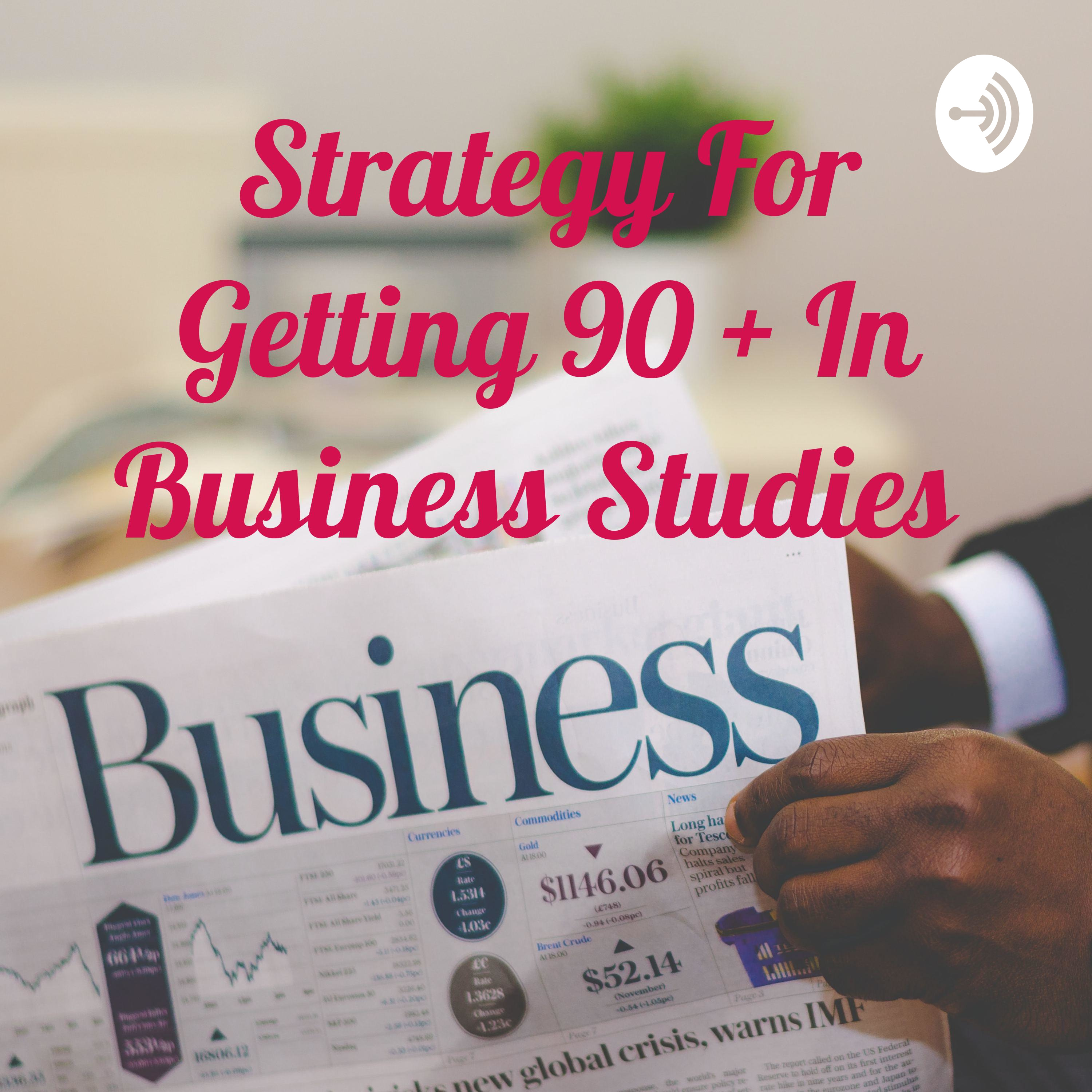 Strategy For Getting 90 + In Business Studies 