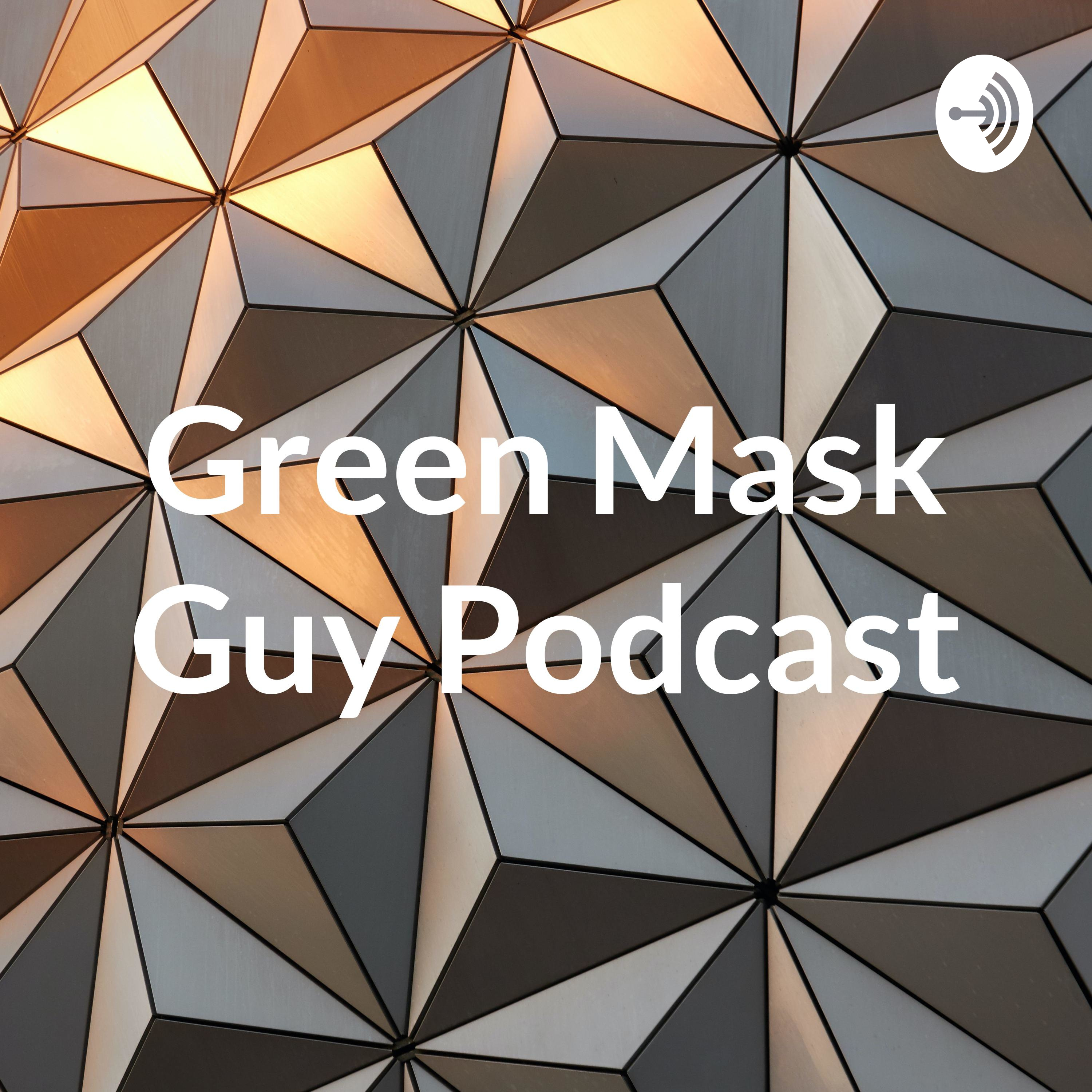 Green Mask Guy Podcast