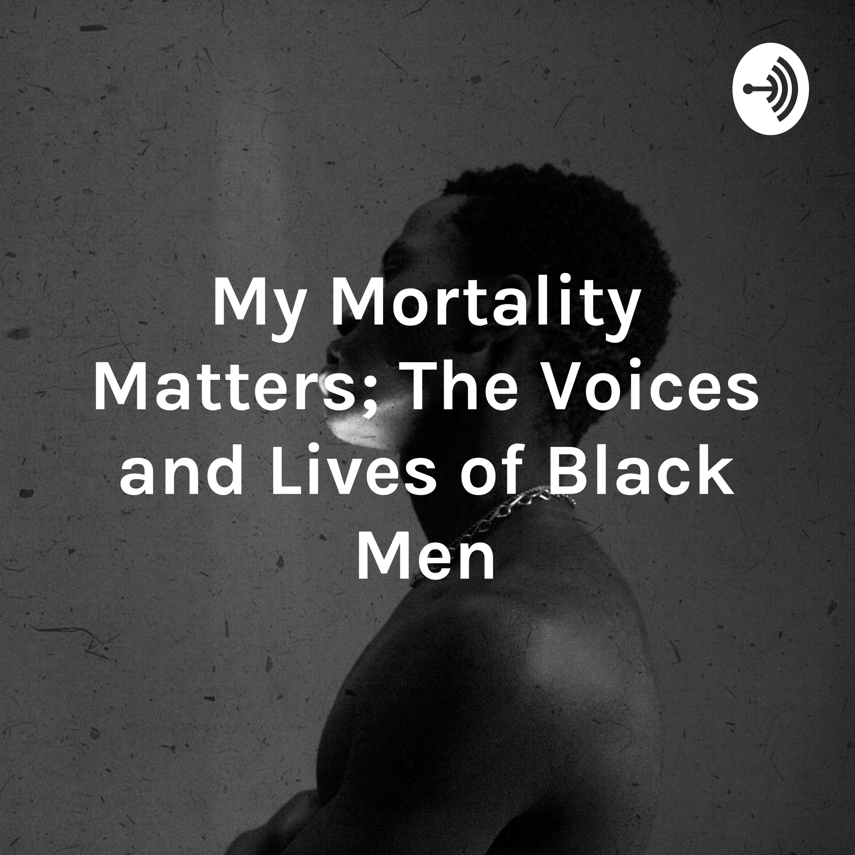My Mortality Matters: The Voices and Lives of Black Men