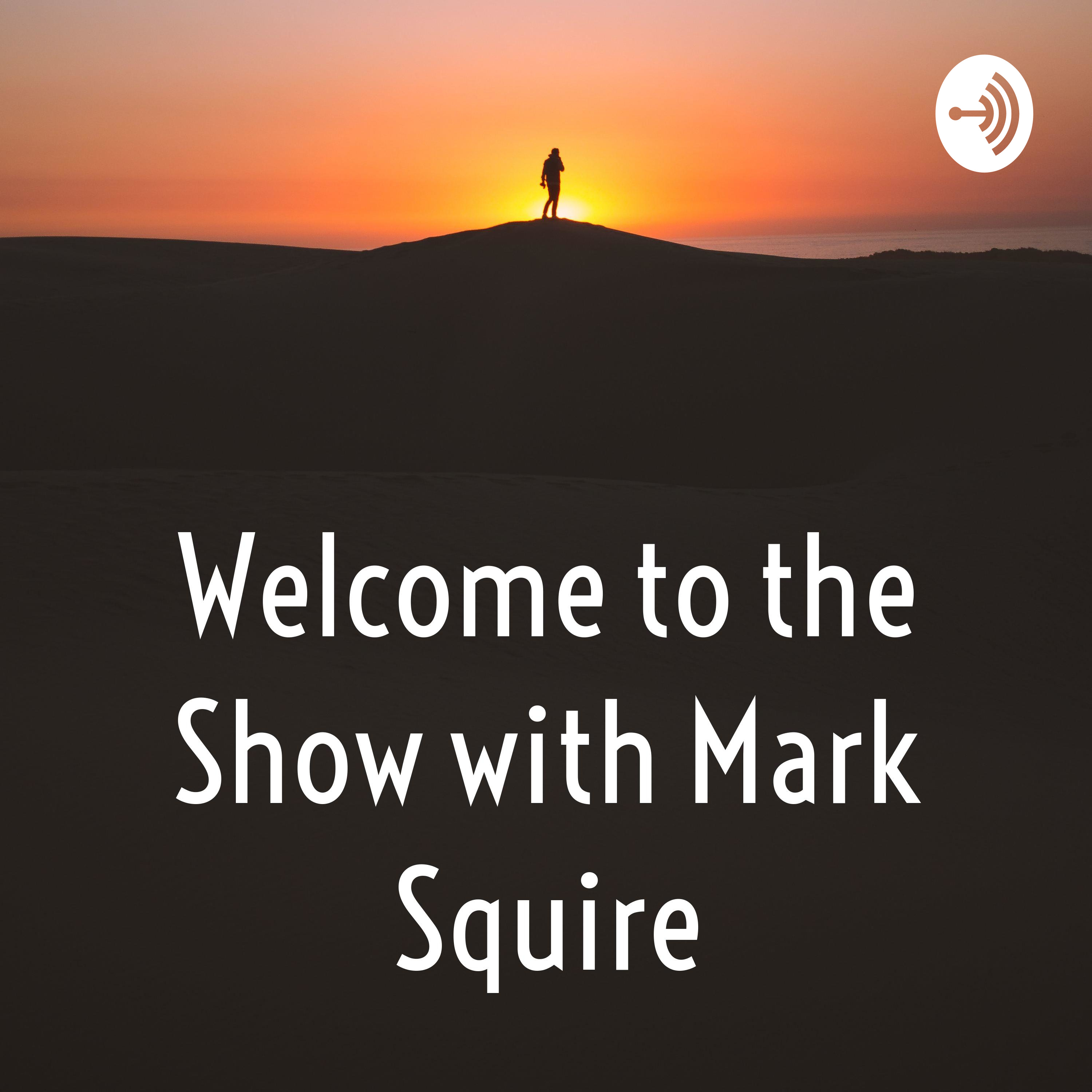 Welcome to the Show with Mark Squire