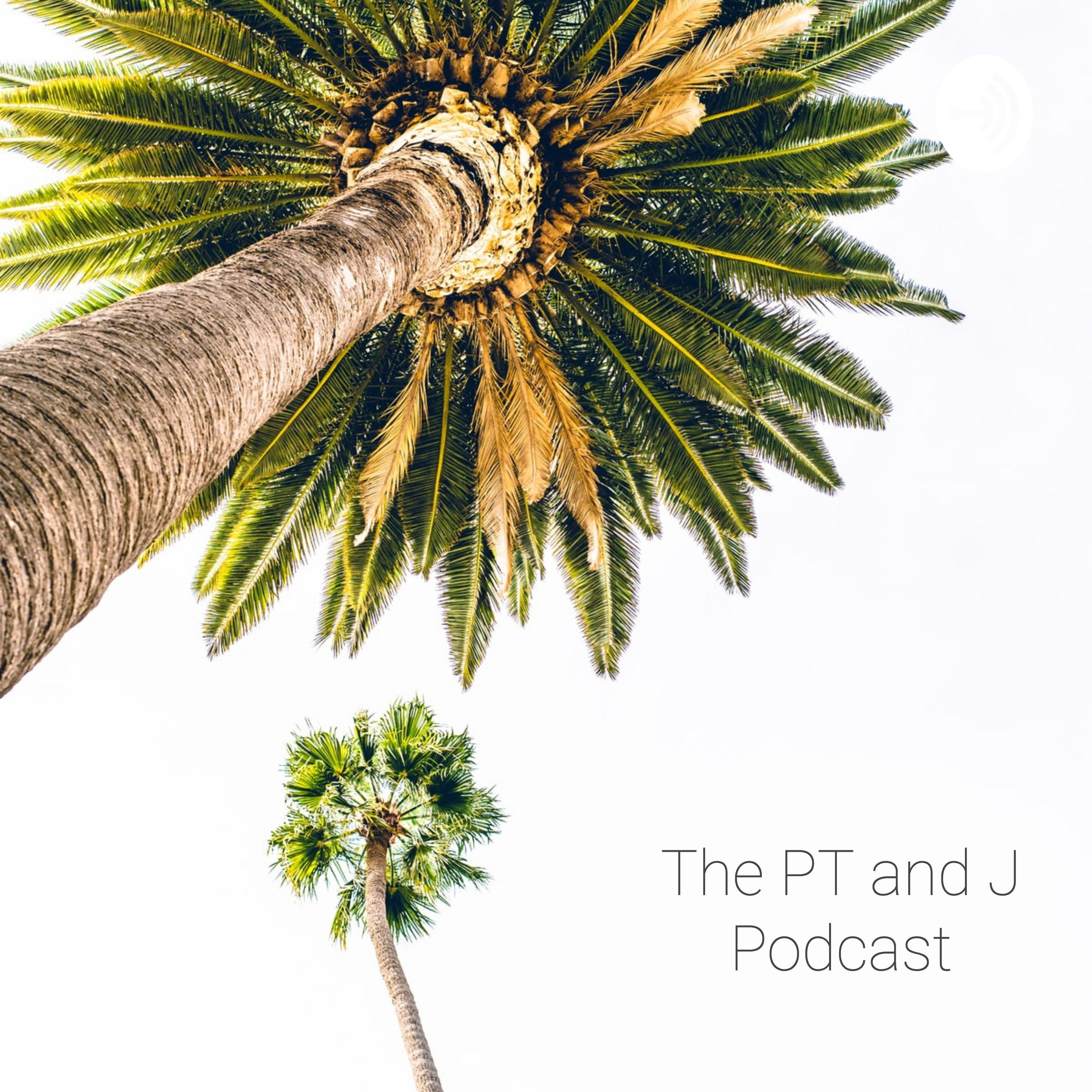 The PT and J Podcast