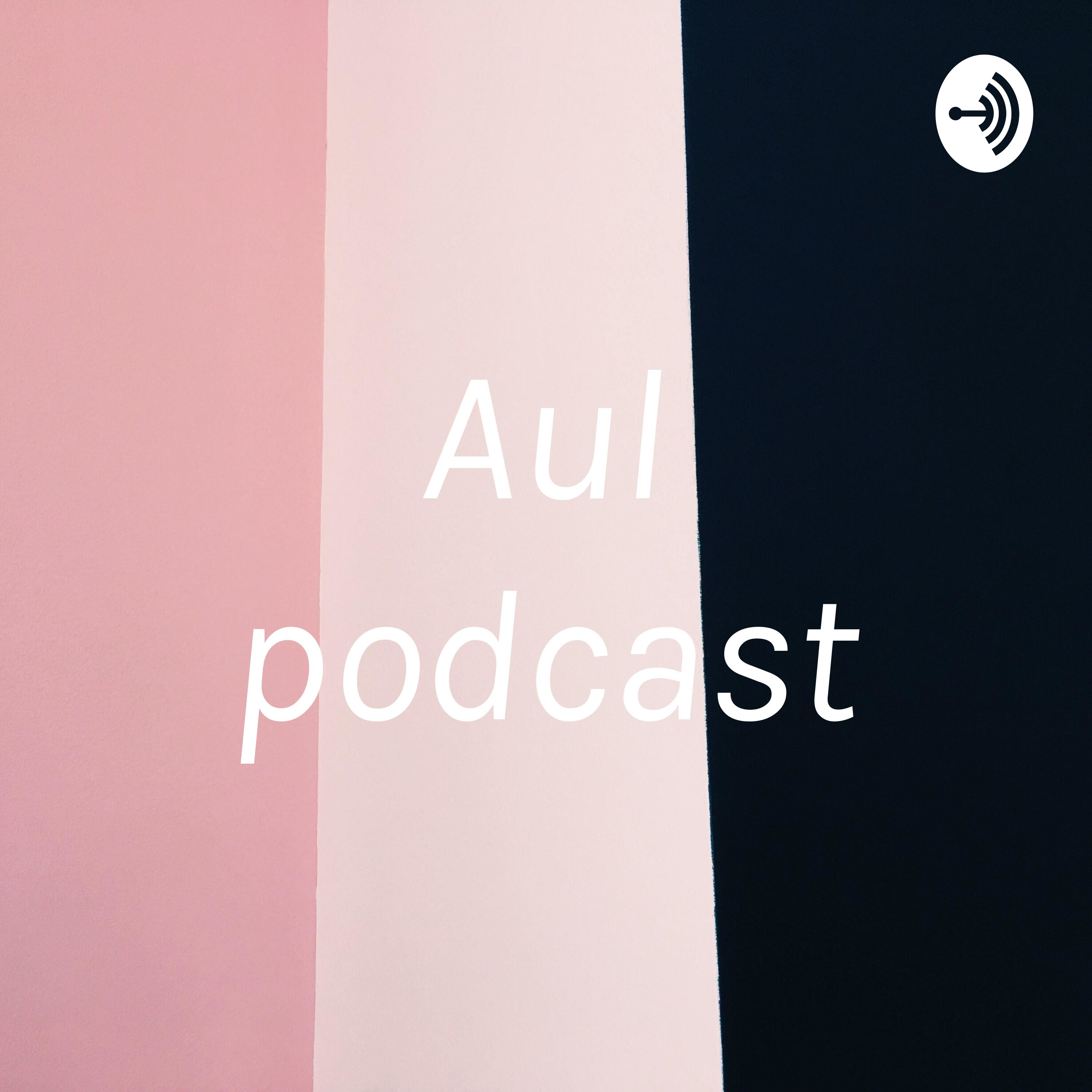 Aul podcast