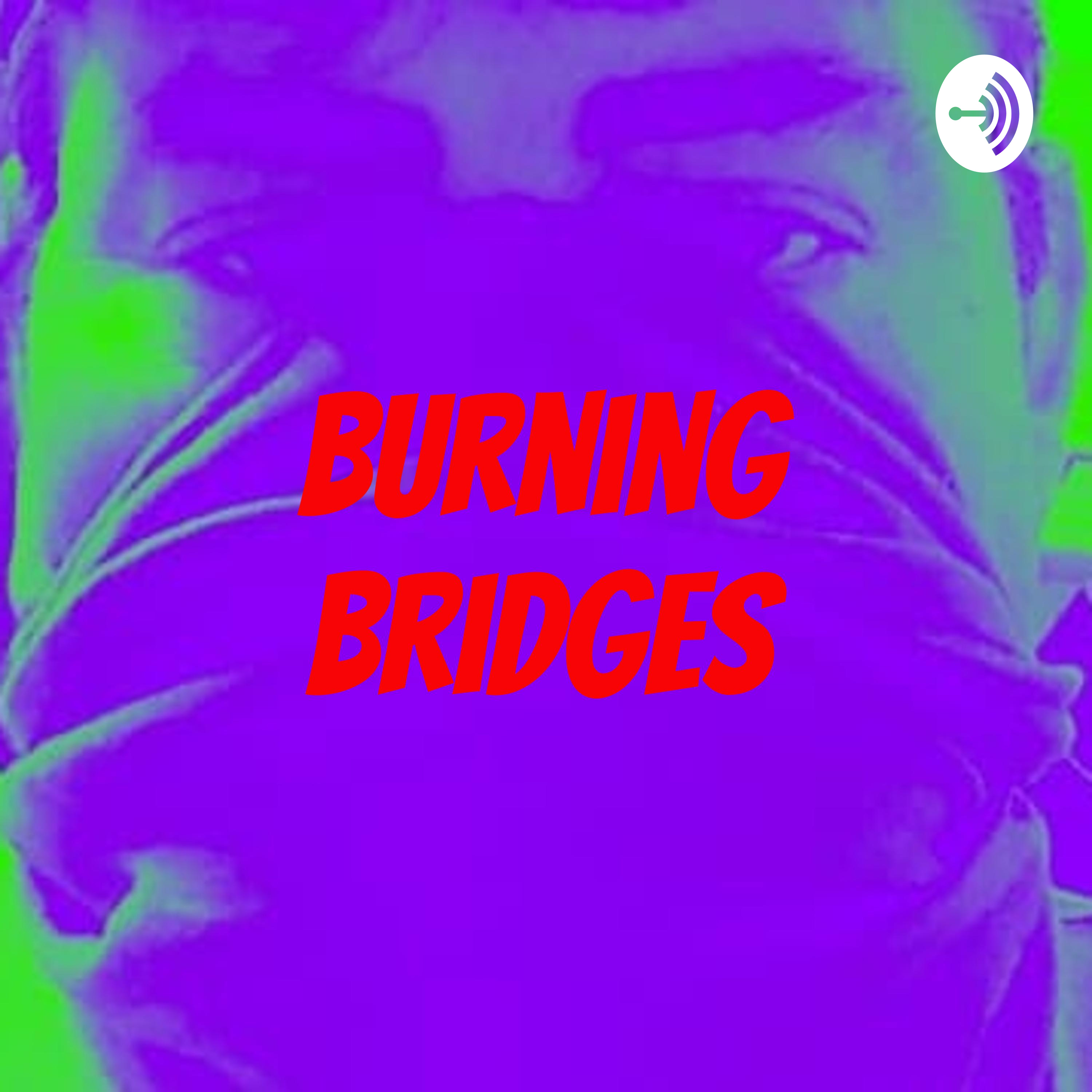 The Burning Bridges Show