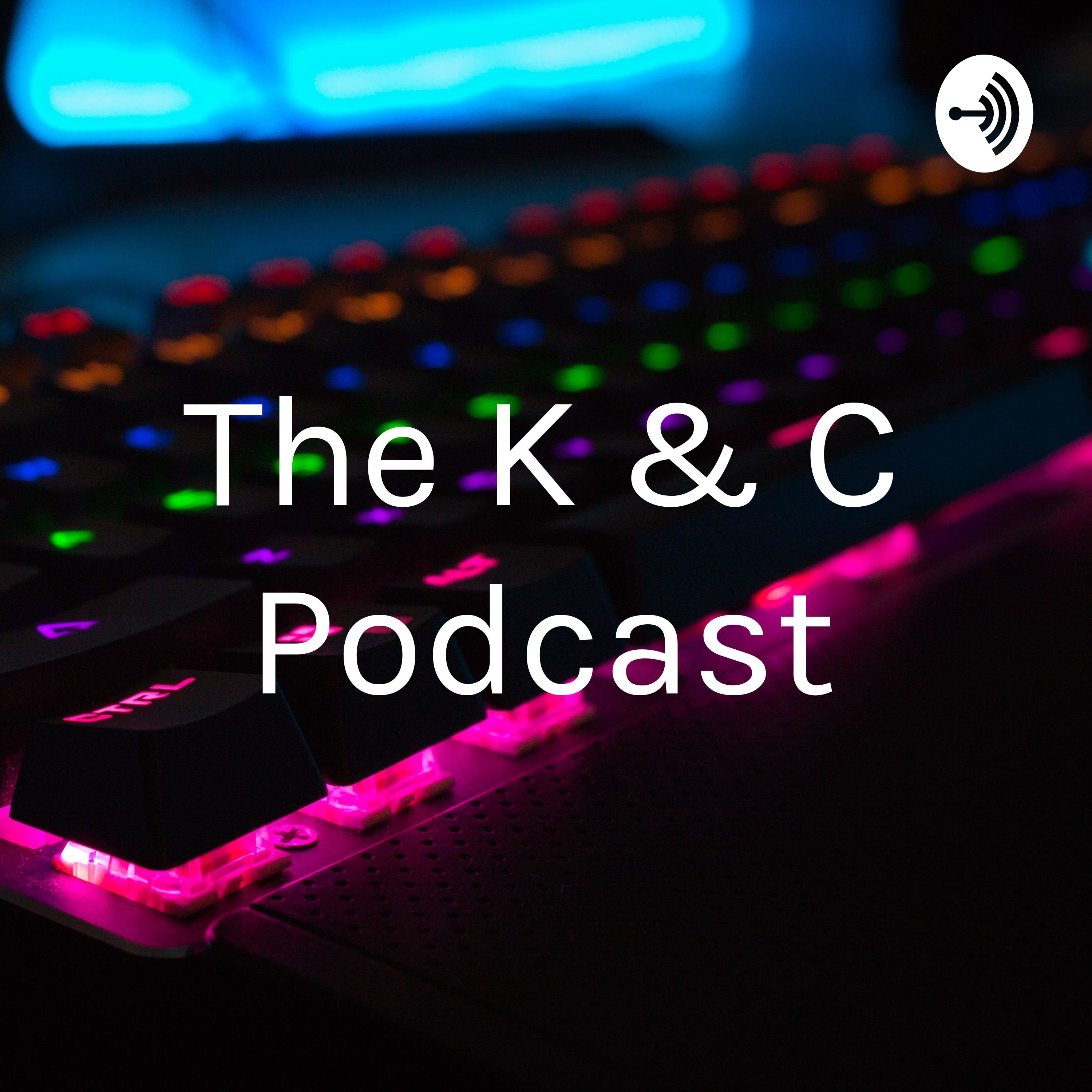 The K & C Podcast