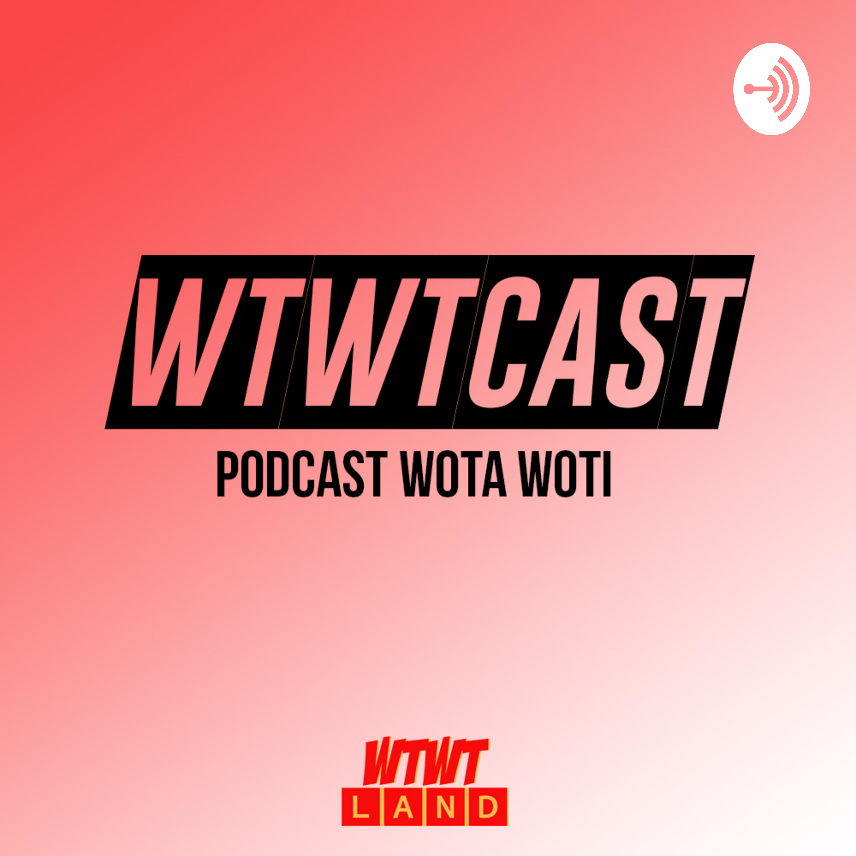 WTWTCAST | Podcast Wota Woti