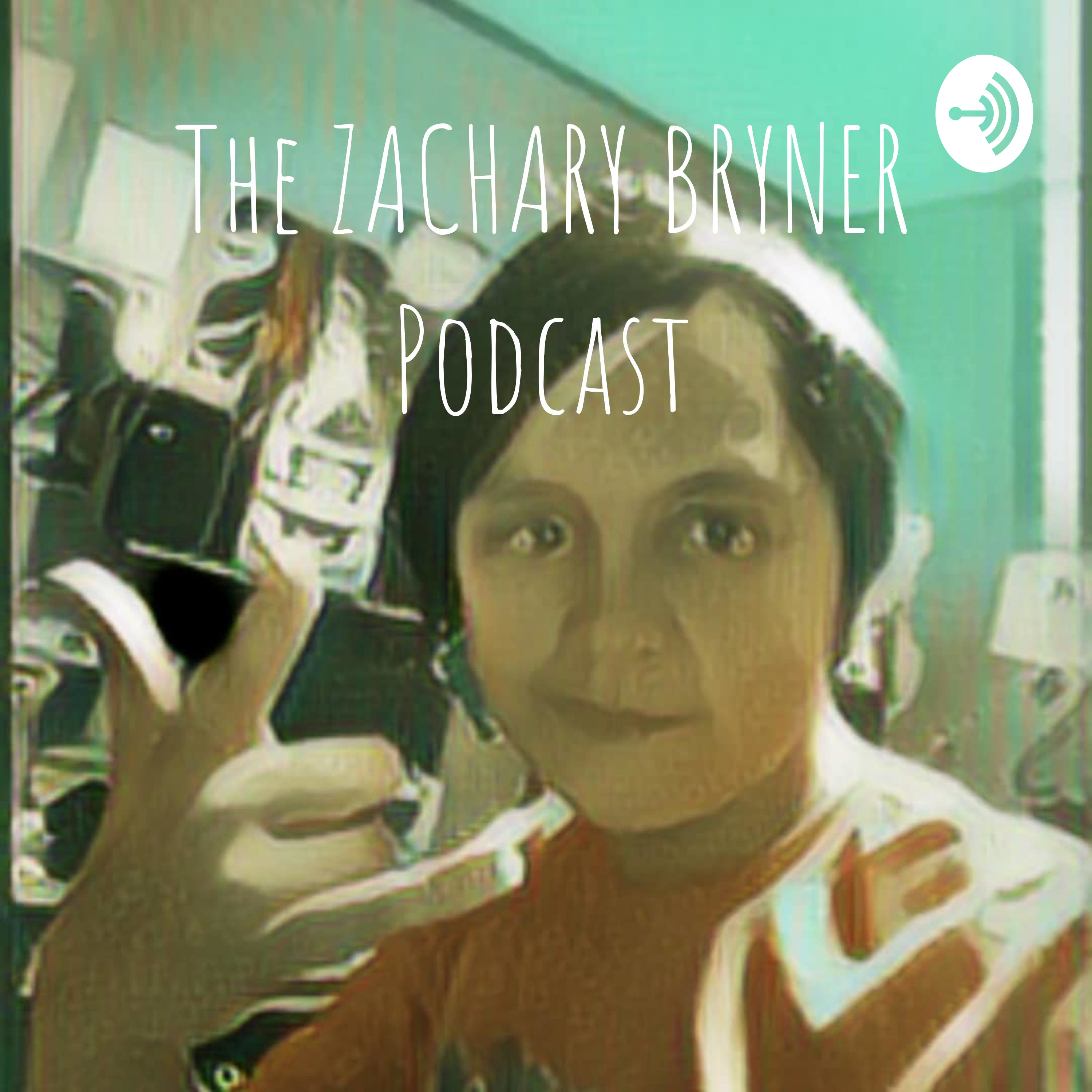 The ZACHARY BRYNER Podcast