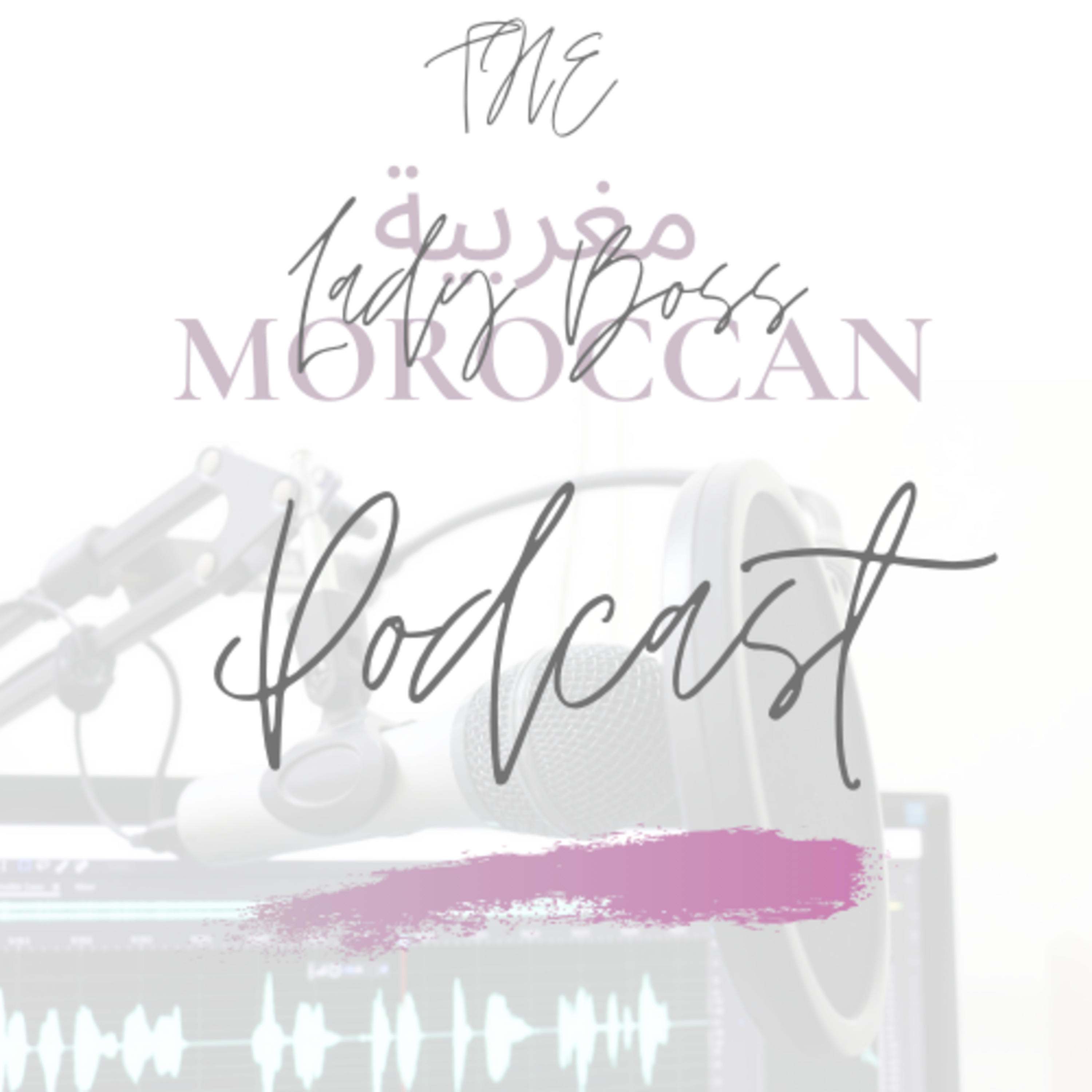 The Moroccan Lady Boss Podcast