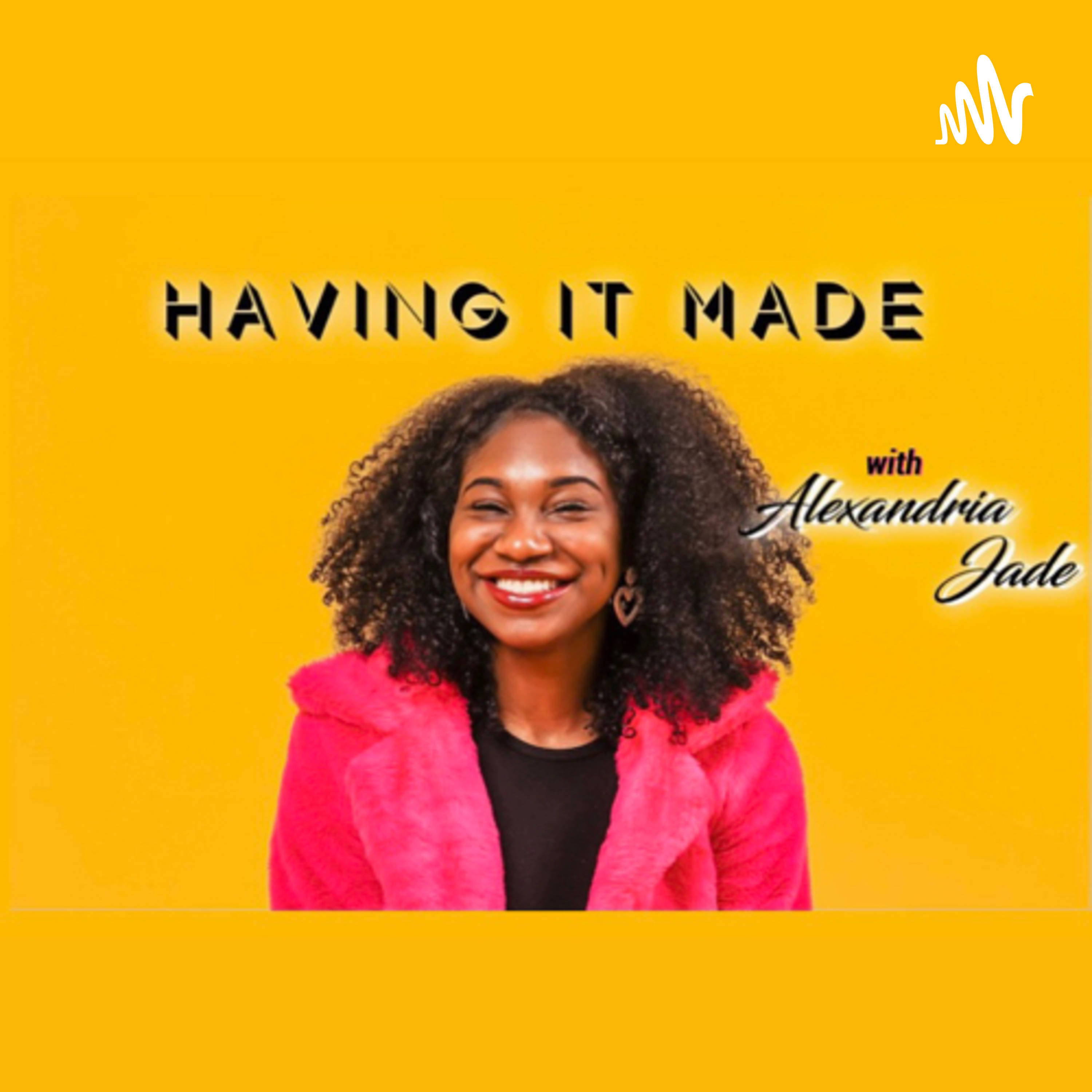 Having It Made with Alexandria Jade