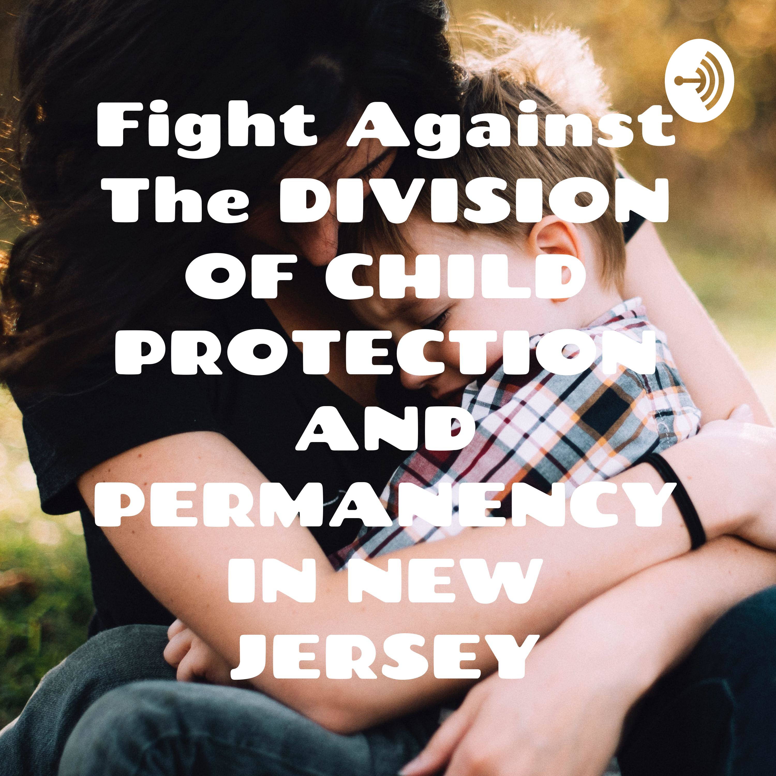 Fight Against The DIVISION OF CHILD PROTECTION AND PERMANENCY IN NEW JERSEY