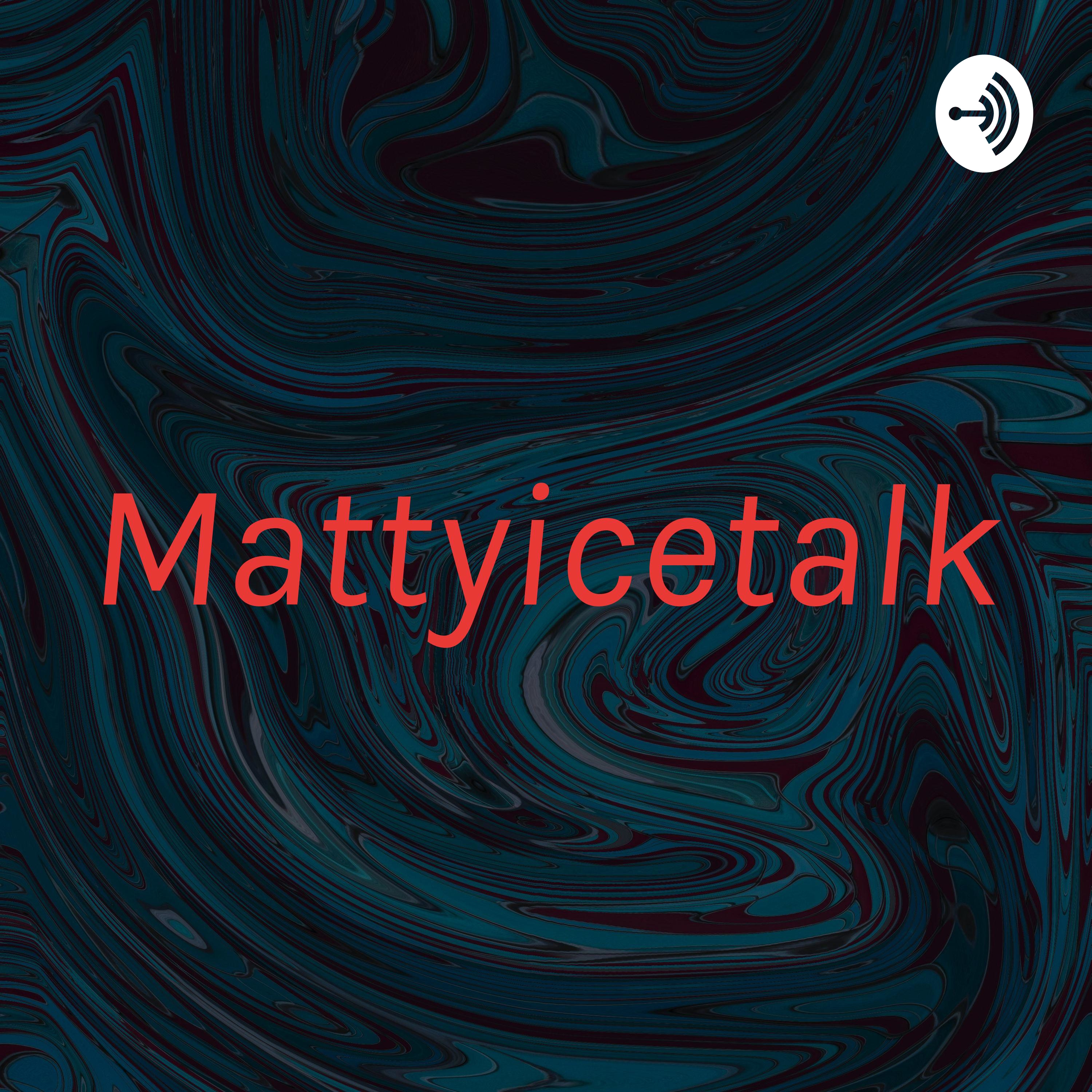 Mattyicetalks