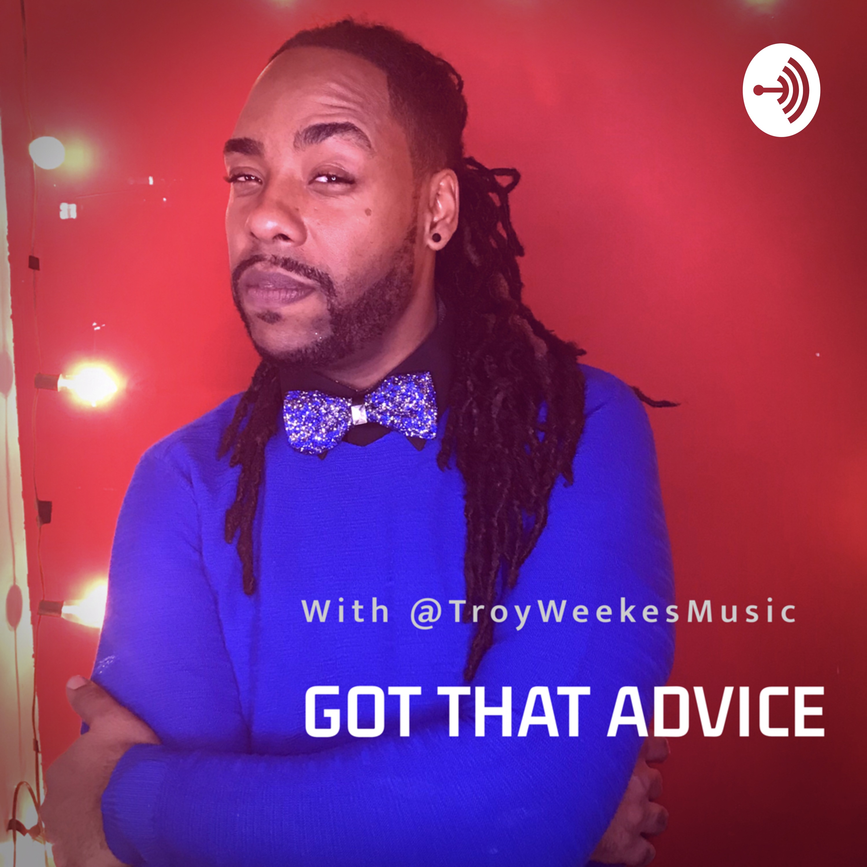 Got that Advice with Troy Weekes Music