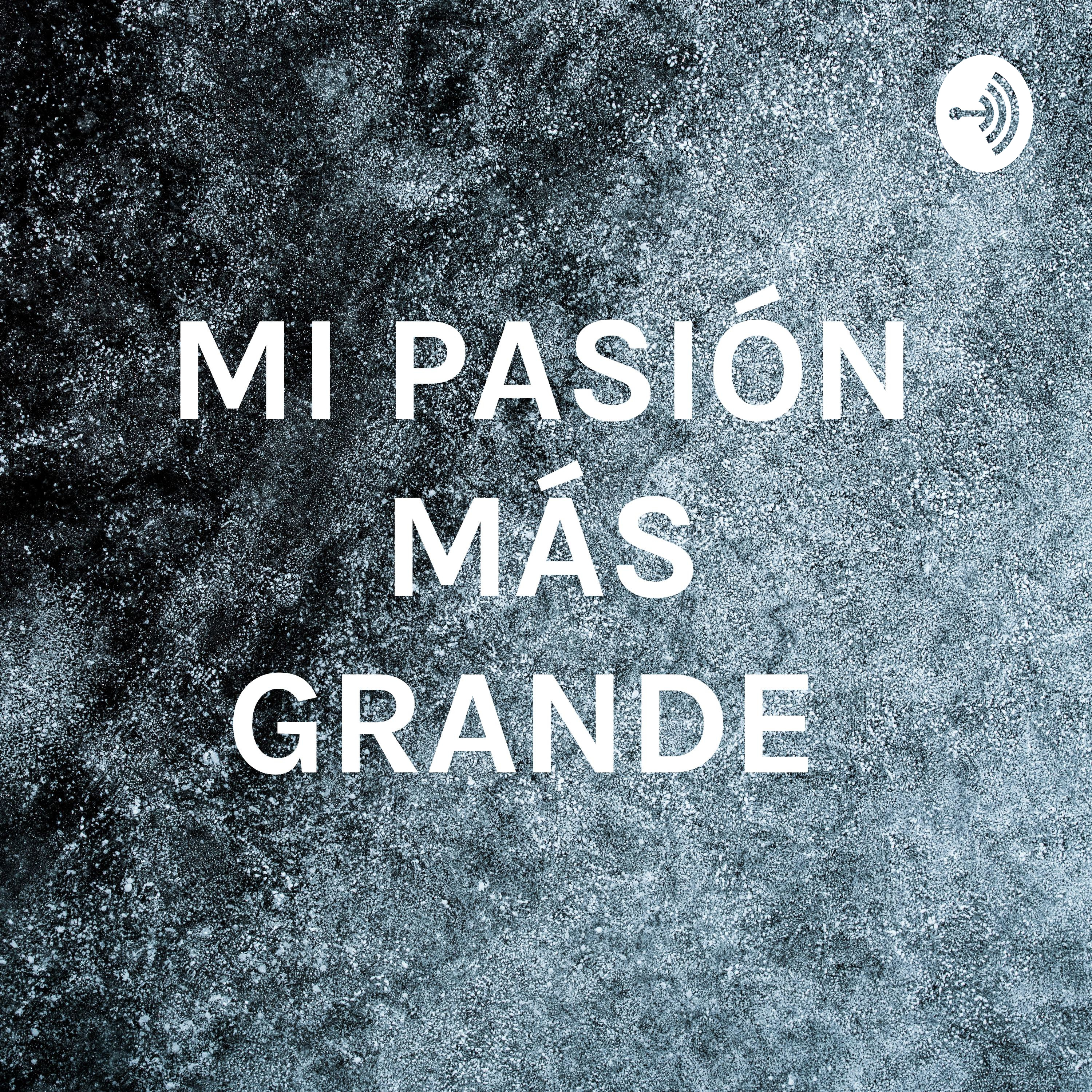 MI PASIÓN MÁS GRANDE