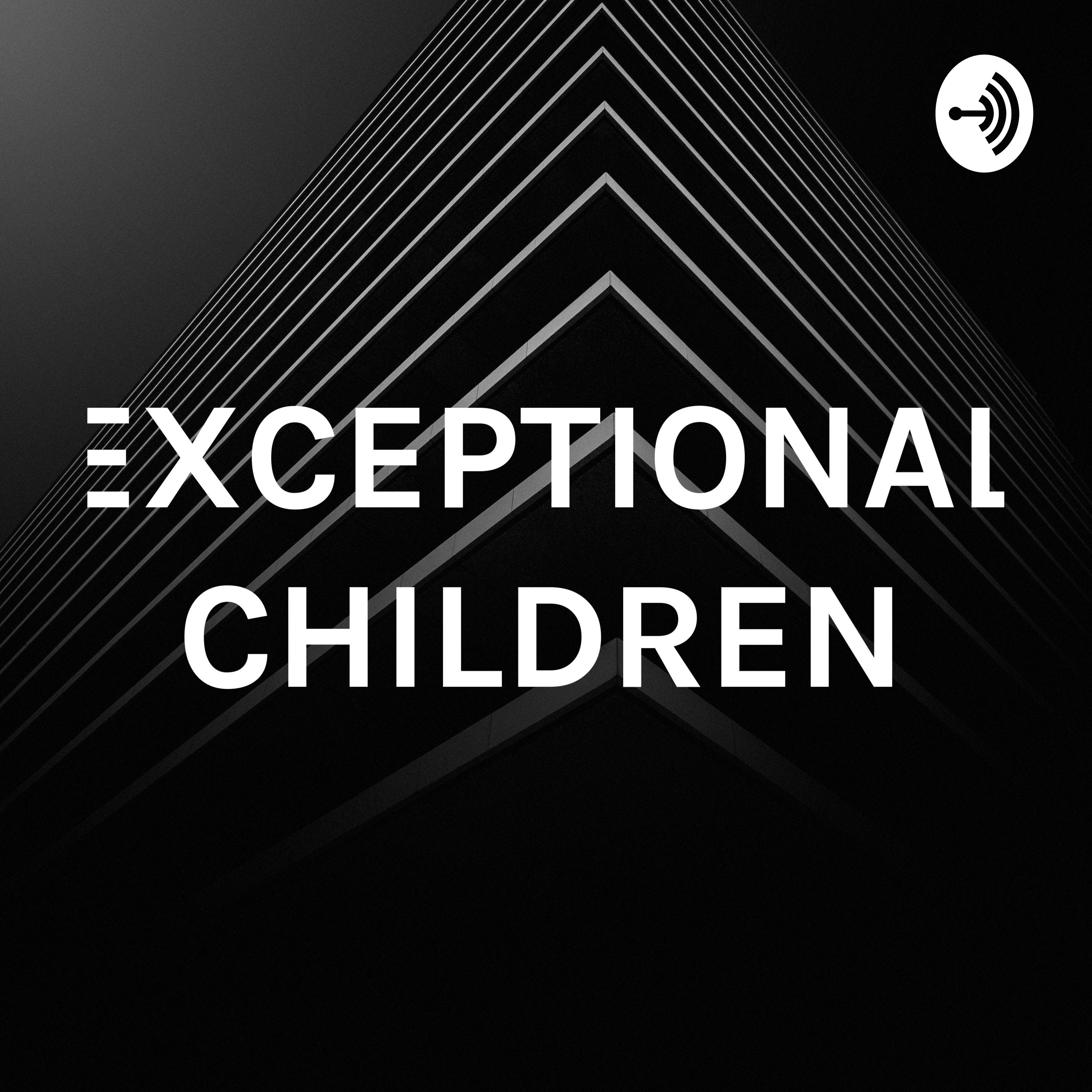 EXCEPTIONAL CHILDREN