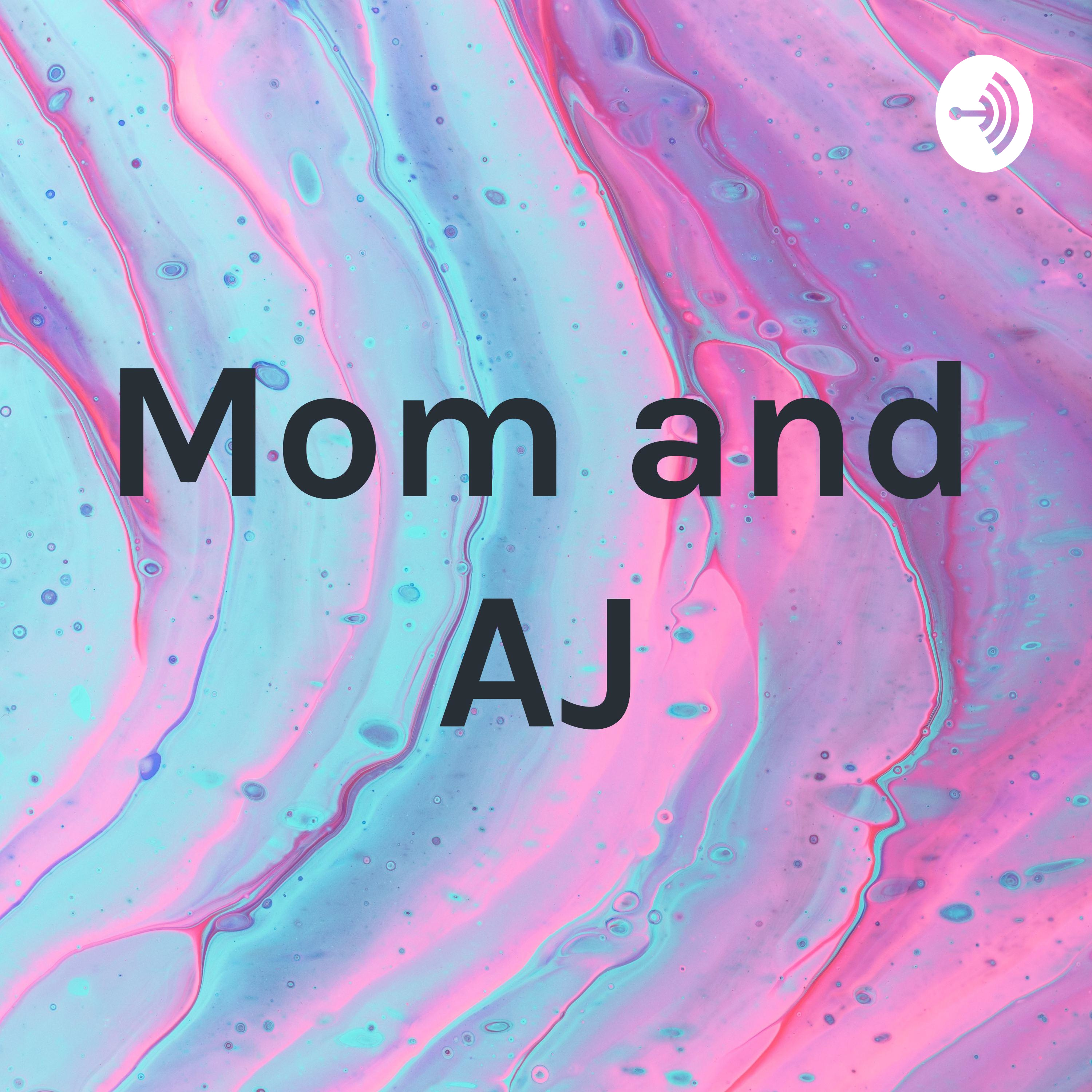 Randomness with Mom and AJ