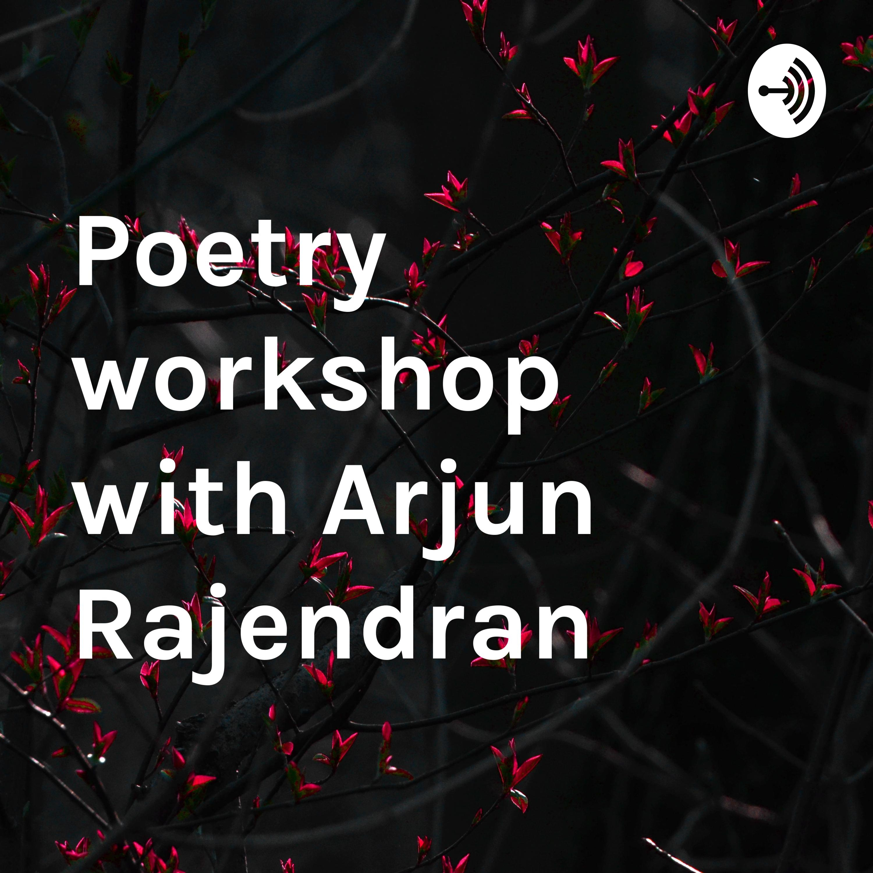 Poetry workshop with Arjun Rajendran