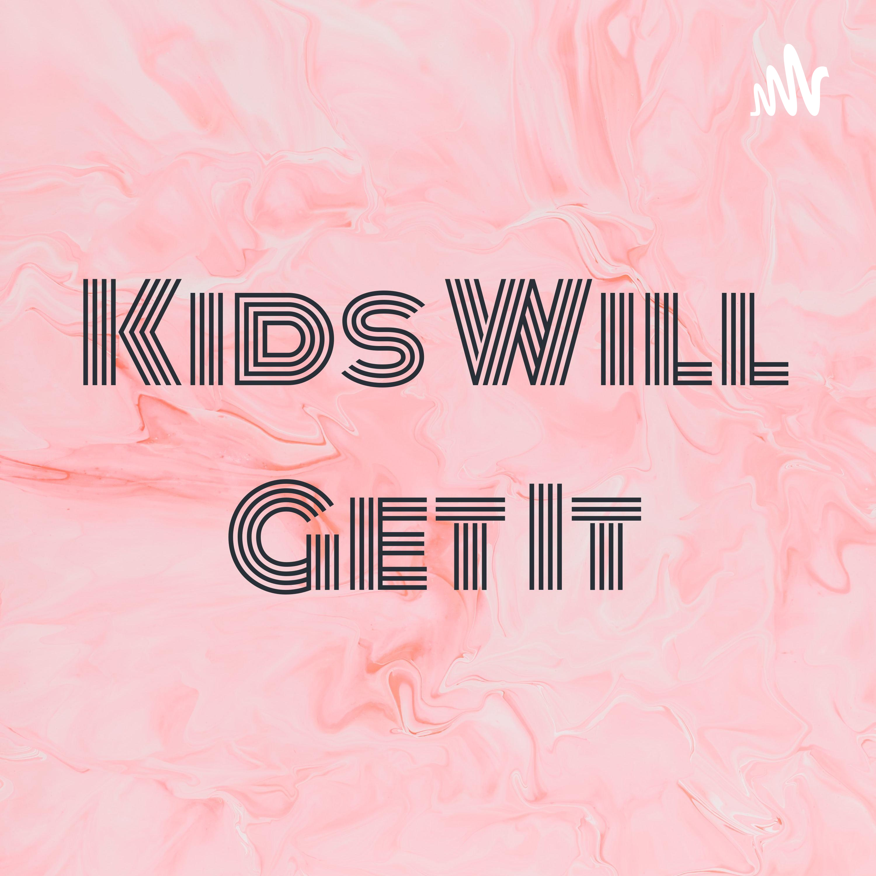 Kids Will Get It podcast artwork
