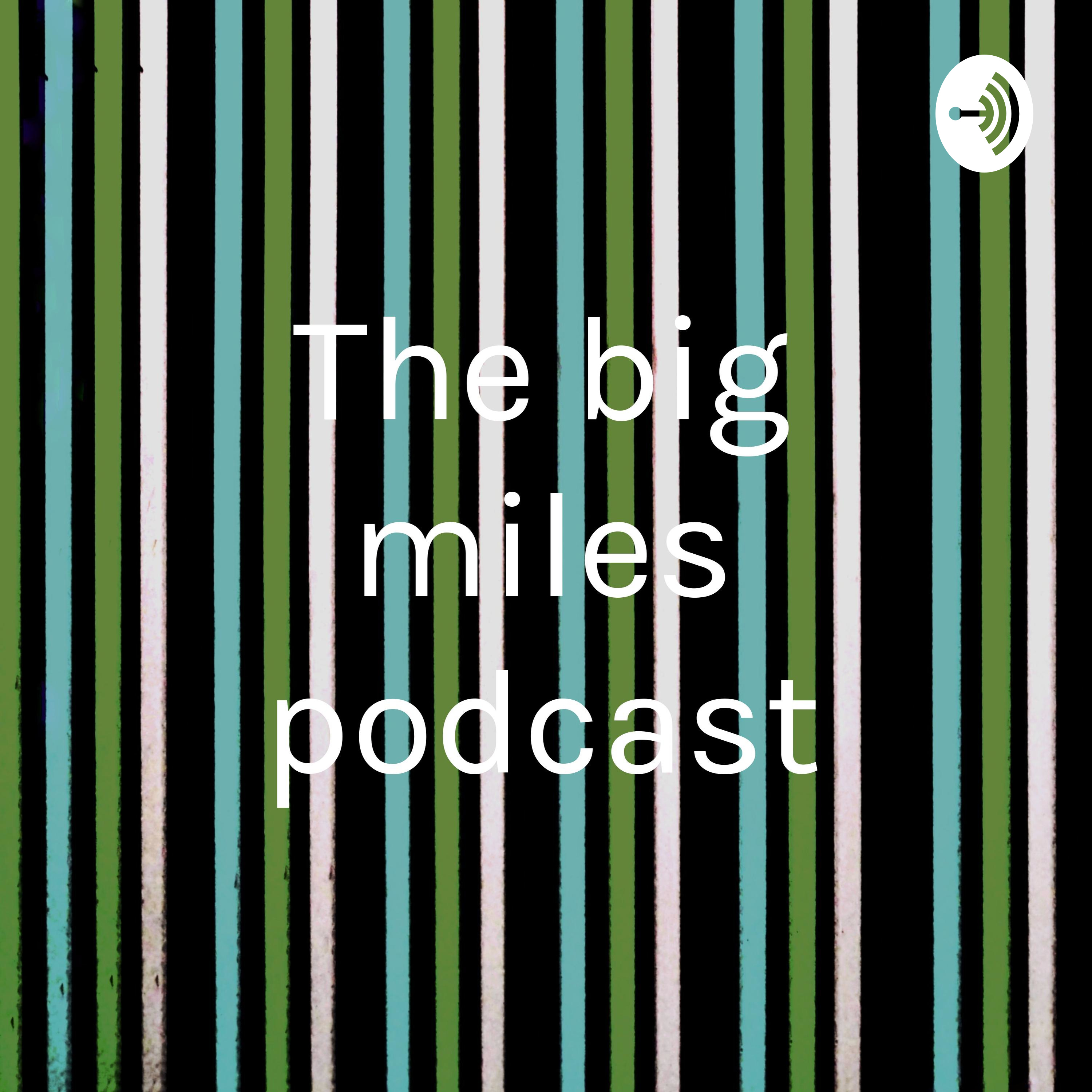 The big miles podcast