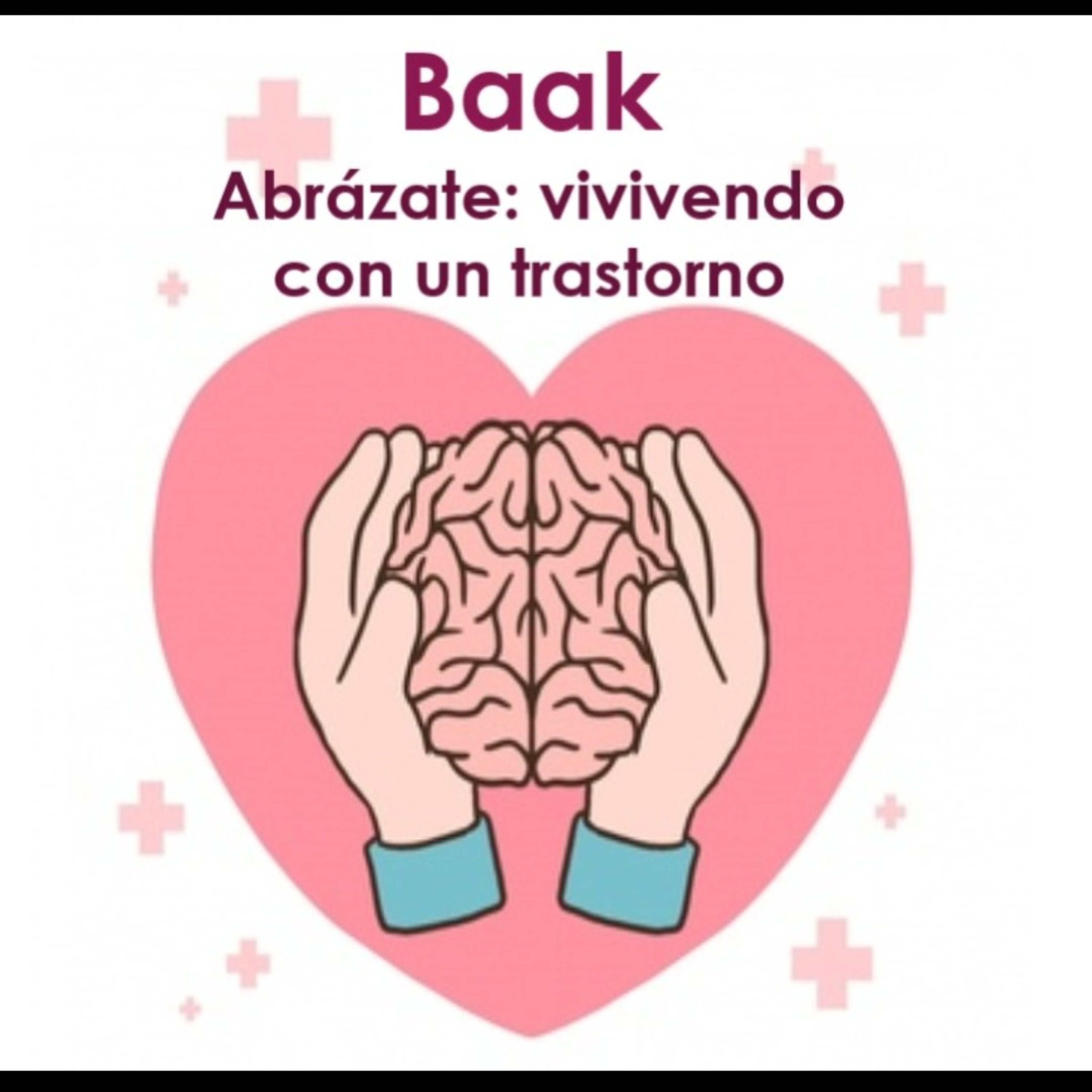 Baak. Abrázate: Aprendiendo A Vivir Con Un Trastorno