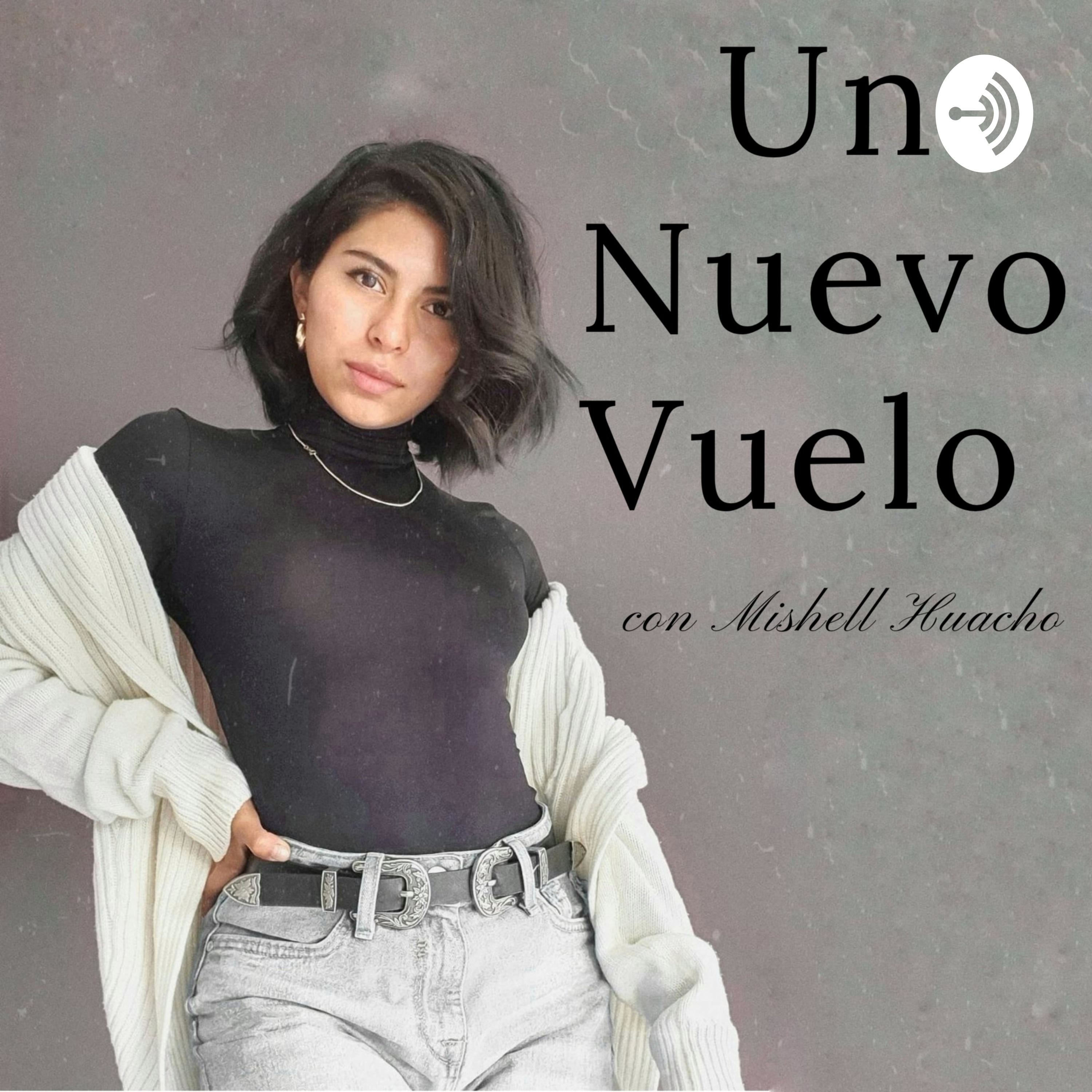 Un Nuevo Vuelo podcast con Mishell Huacho 