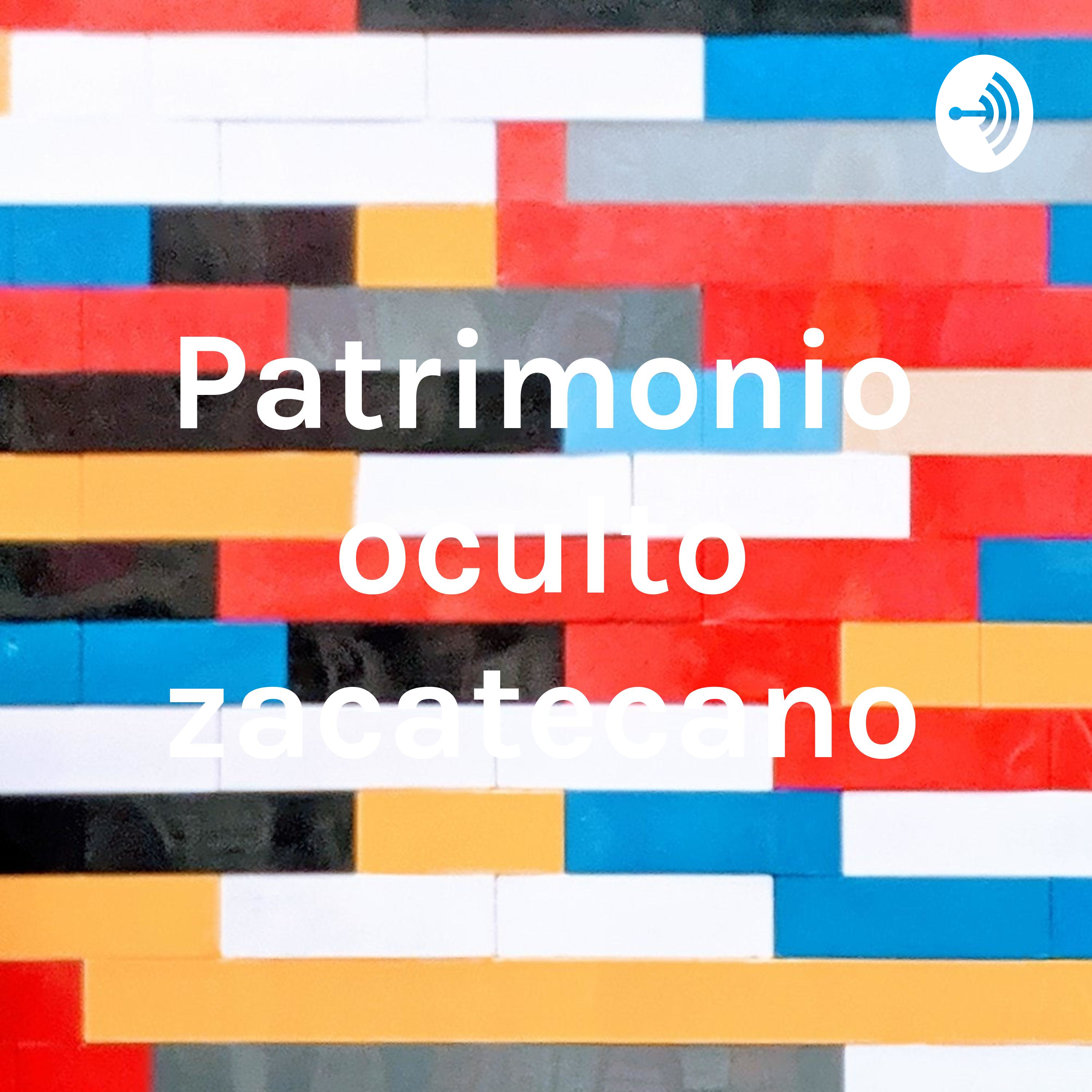 Patrimonio oculto zacatecano