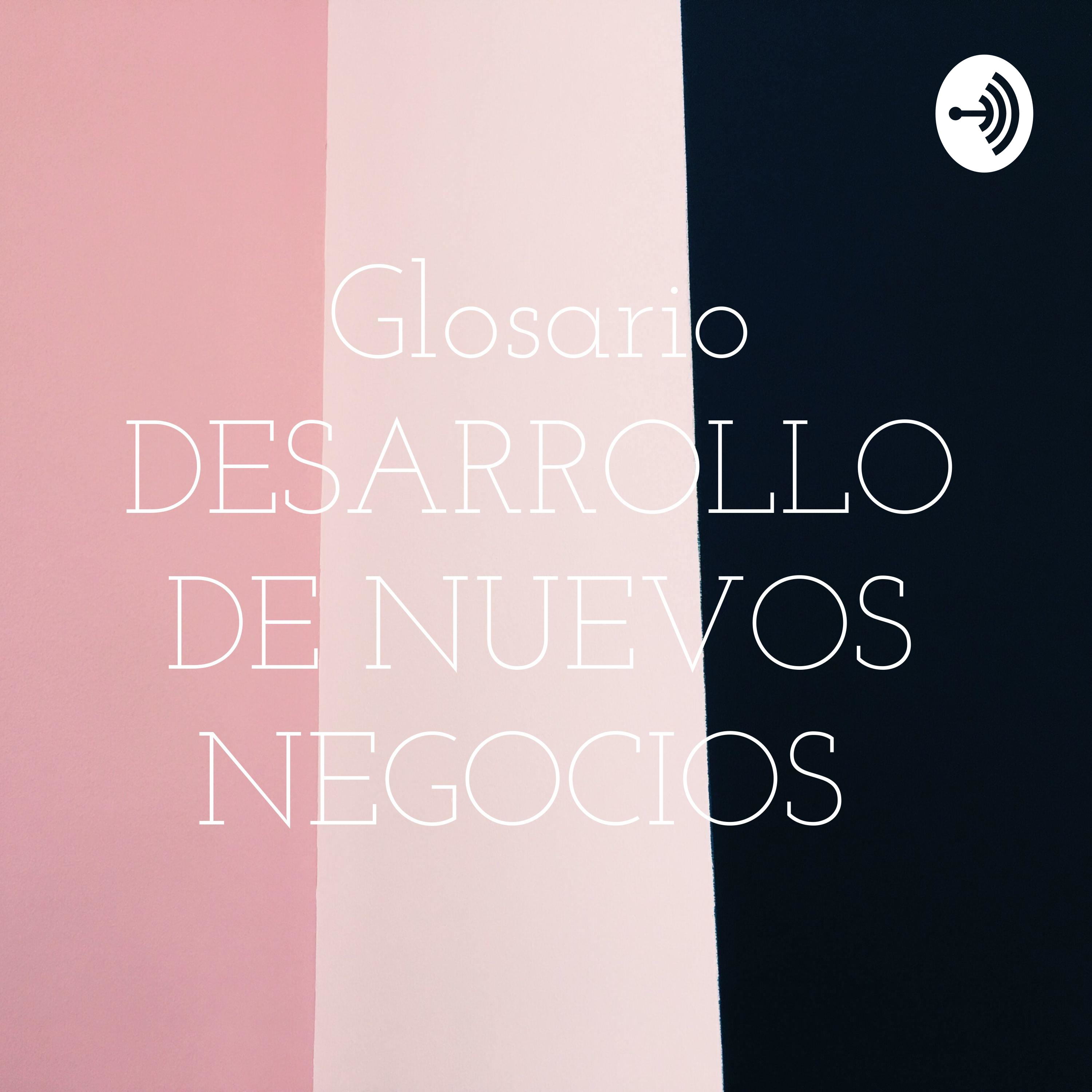 Glosario DESARROLLO DE NUEVOS NEGOCIOS